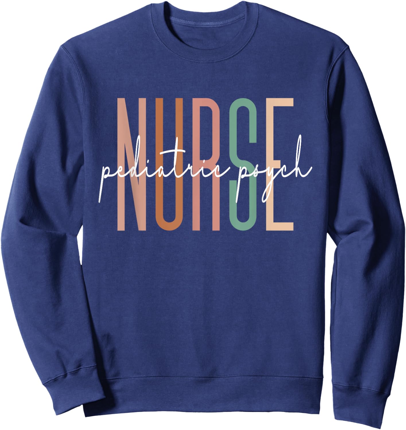 Pediatric Psych Nurse Psychiatric Nurse Graduation Sweatshirt - Sweatshirt | Navy