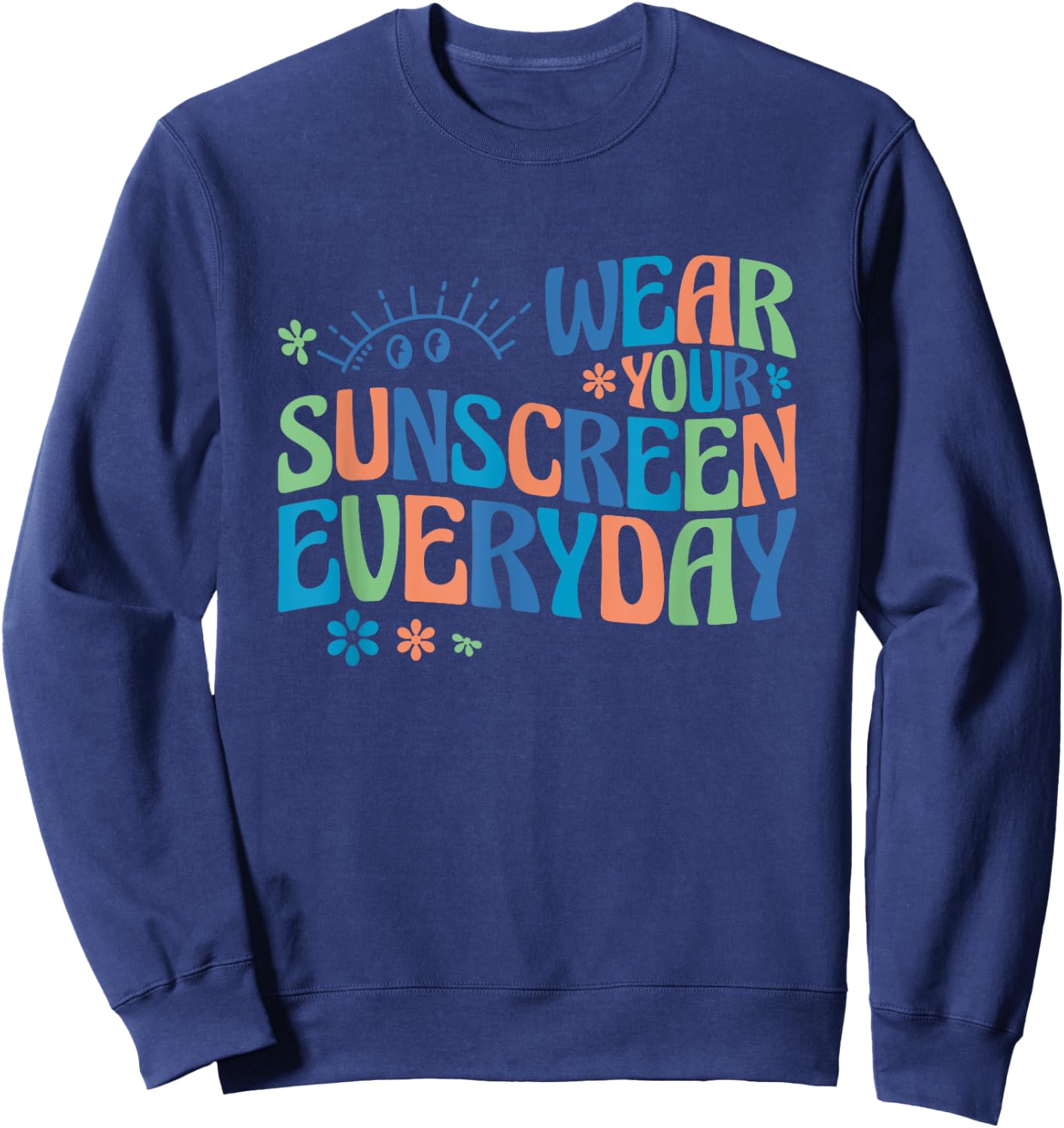 Dermatologist Dermatology Nurse Wear Your Sunscreen Everyday Sweatshirt - Sweatshirt | Navy