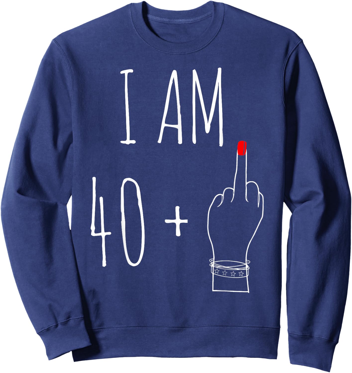 I Am 40 Plus 1 Middle Finger For A 41th Birthday Sweatshirt - Sweatshirt | Navy
