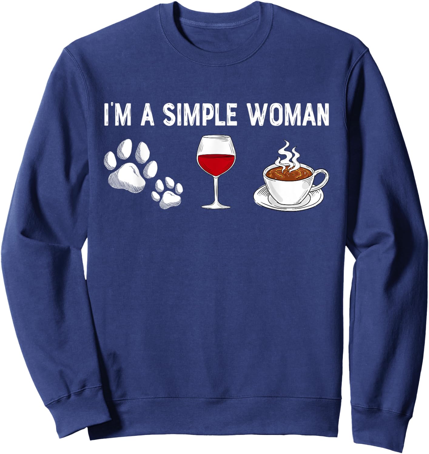 I'm A Simple Woman Love Wine Dog Cat Coffee Lover Dad Mom Sweatshirt - Sweatshirt | Navy