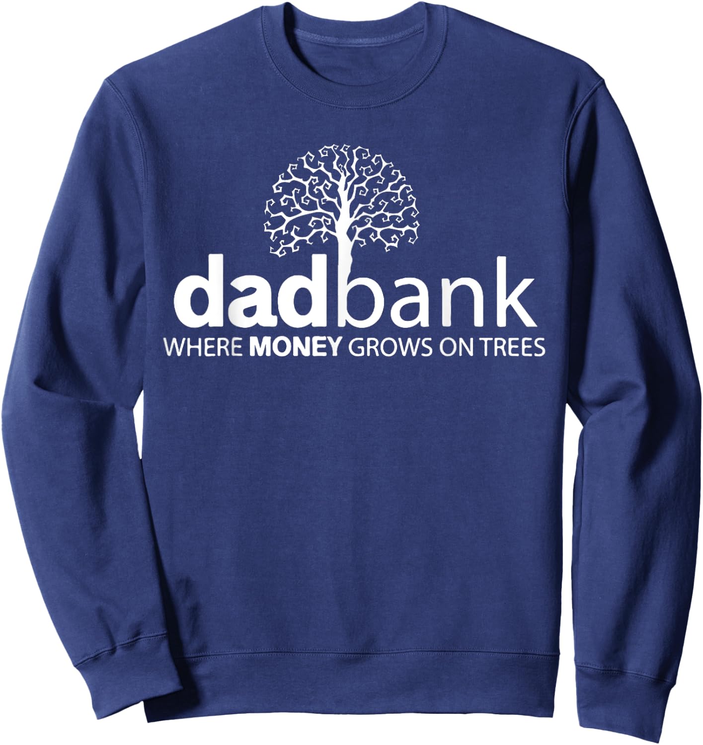Dad Bank Where The Money Grows On Trees, New Dad Sweatshirt - Sweatshirt | Navy