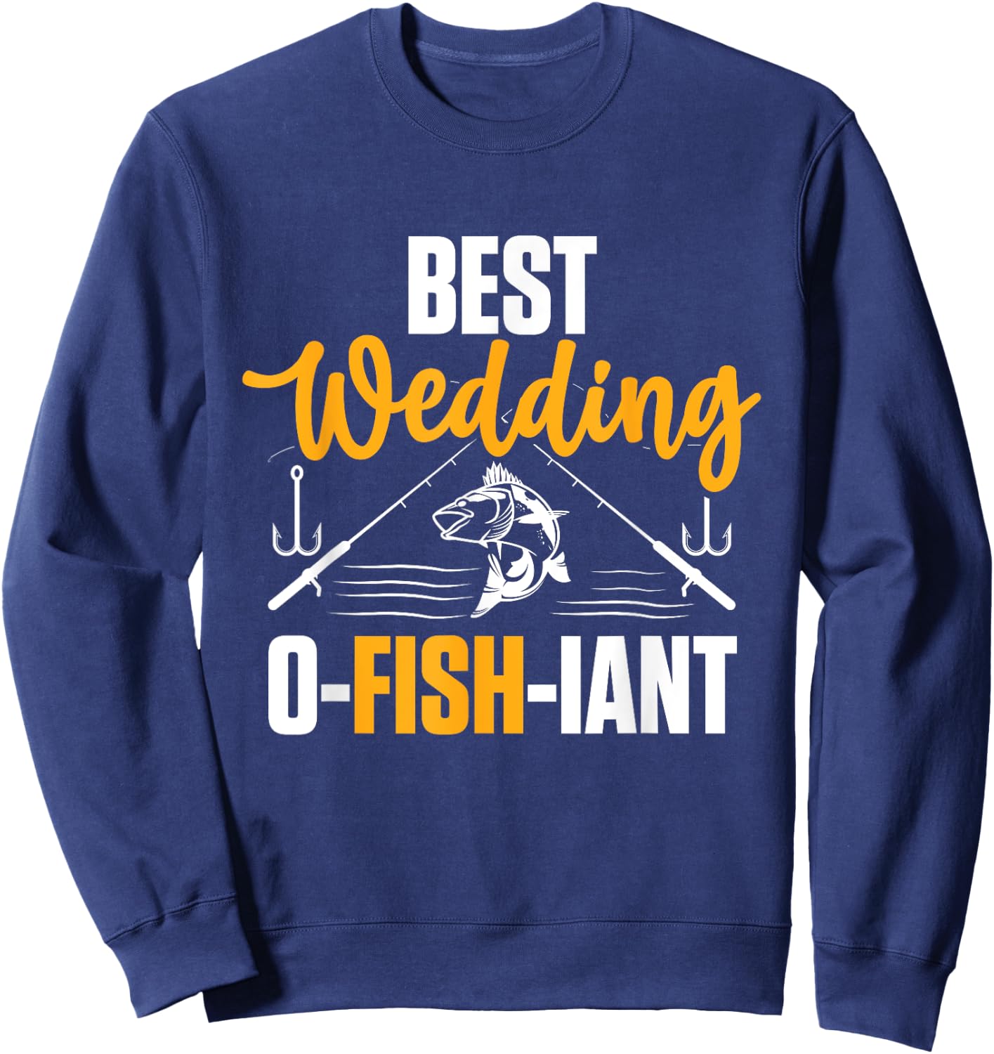Best Wedding O Fish Iant - Wedding Officiant Sweatshirt - Sweatshirt | Navy