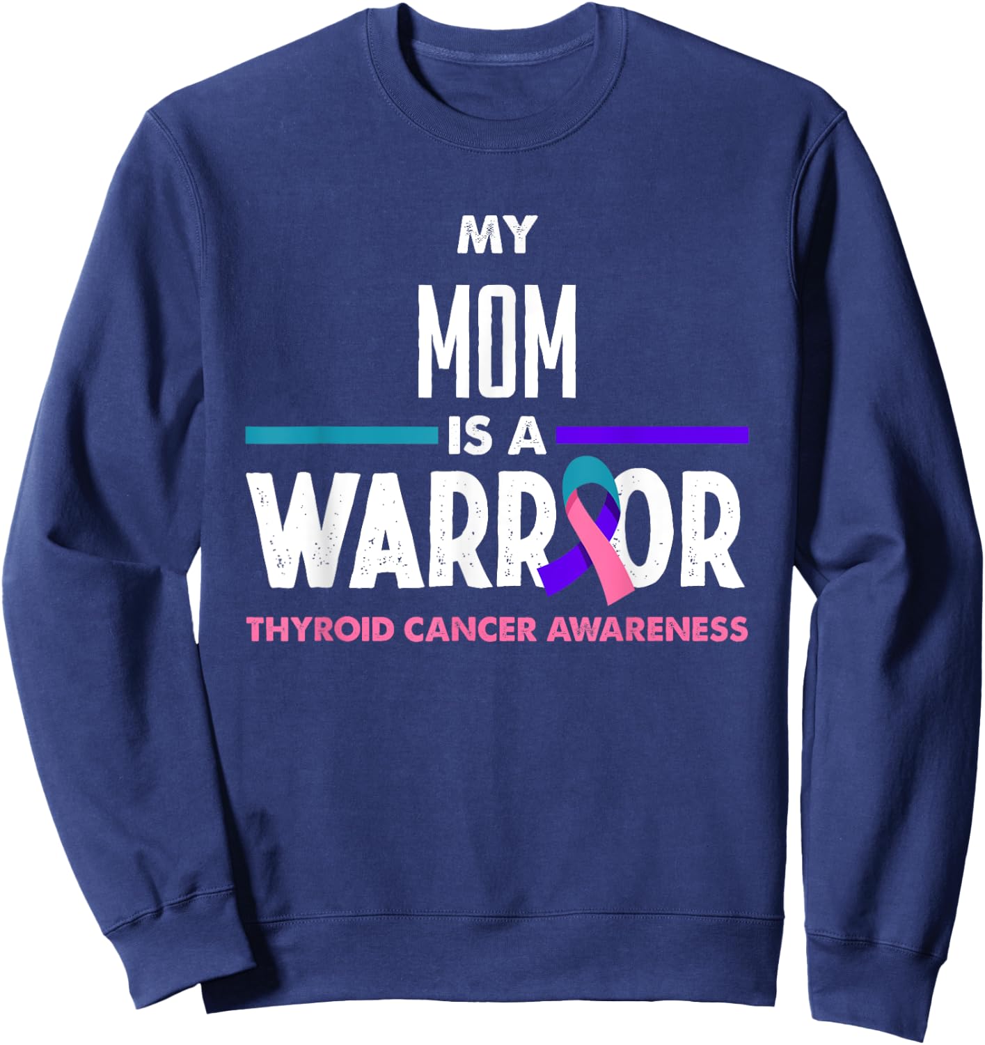 My Mom Is A Warrior Thyroid Cancer Awareness Sweatshirt - Sweatshirt | Navy