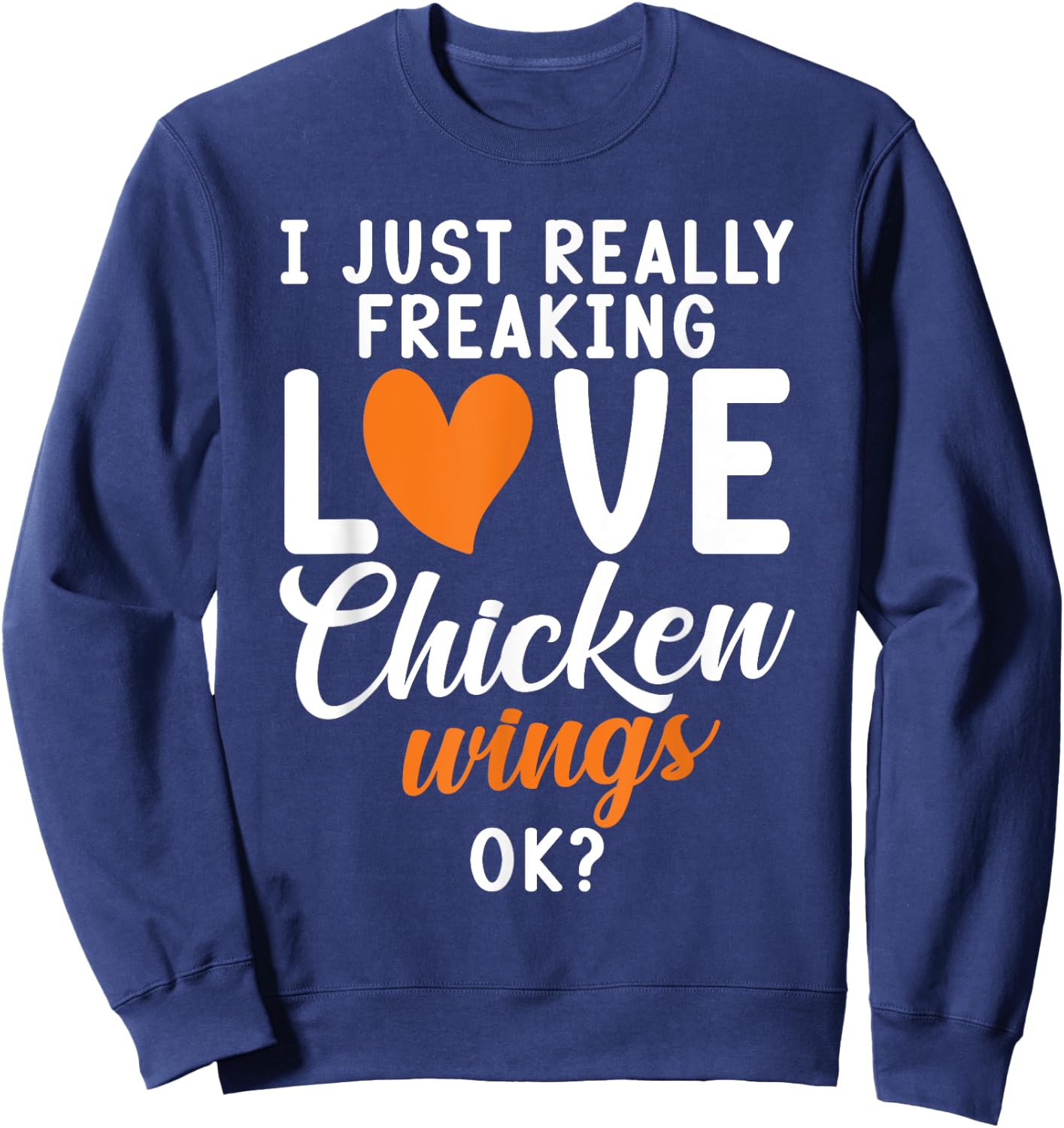 I just really freaking love Chicken Wings ok Chicken Wings Sweatshirt - Sweatshirt | Navy