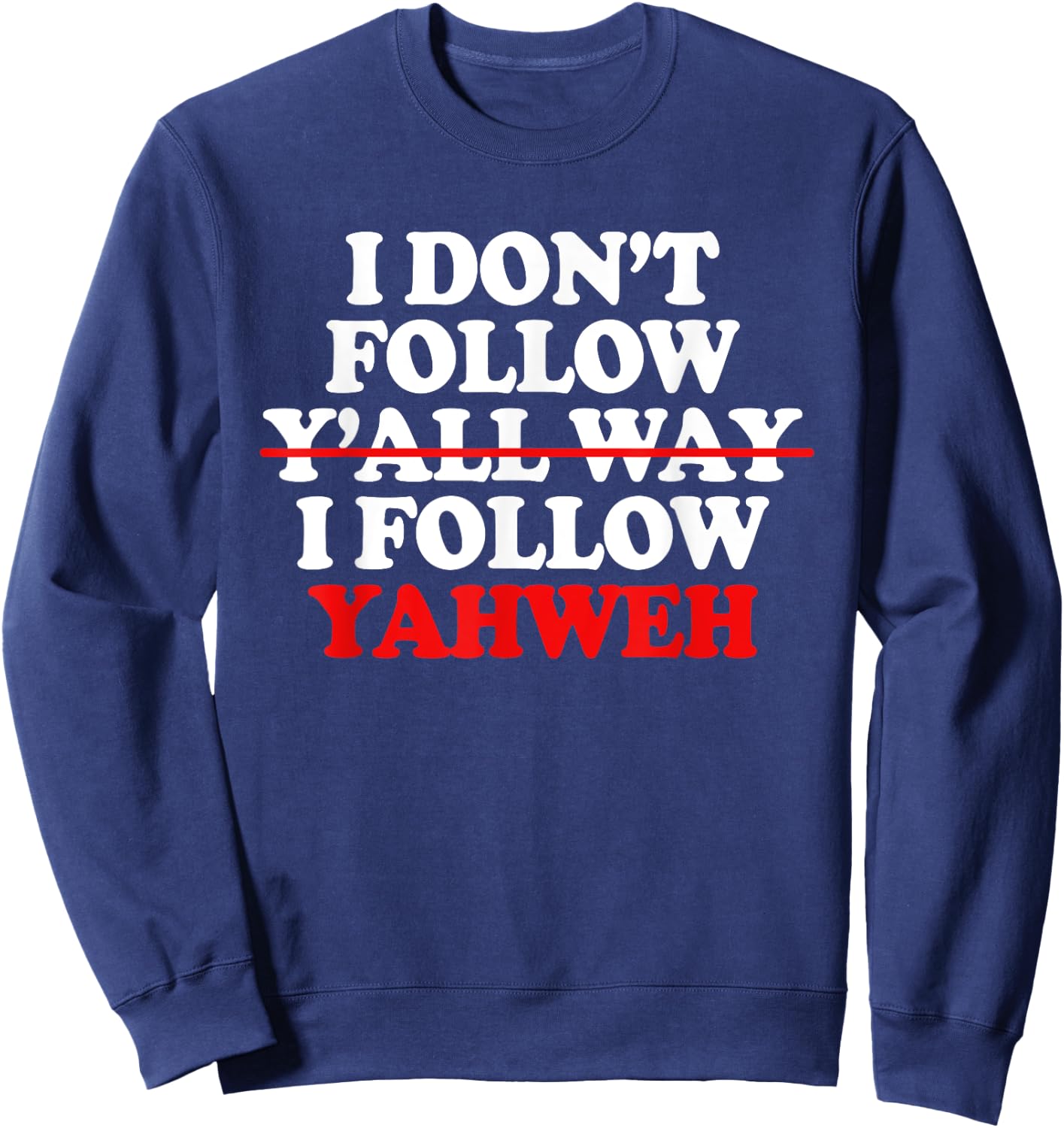 I Don't Follow Y'all Way I Follow Yahweh Christian Sweatshirt - Sweatshirt | Navy