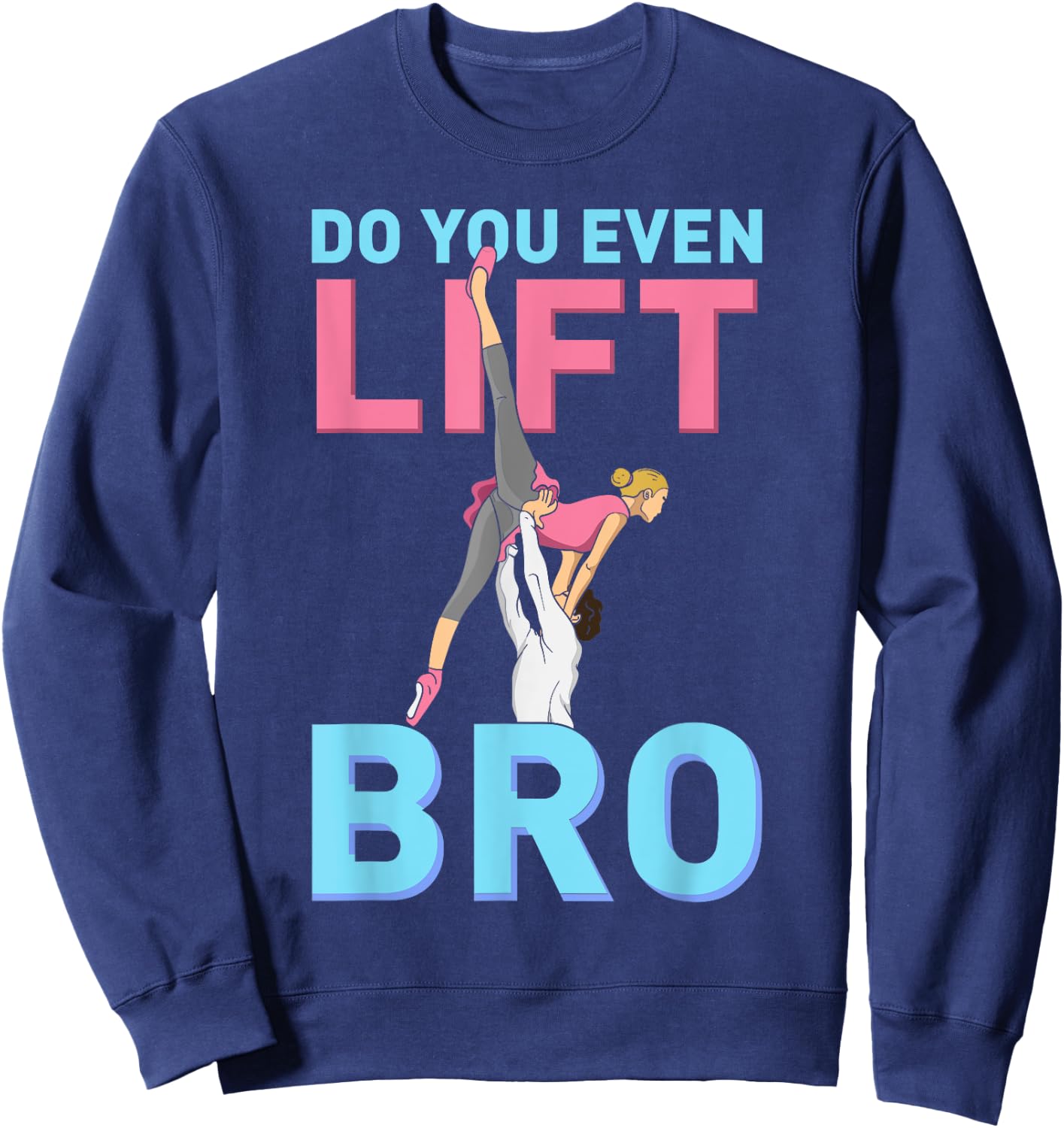 Do You Even Lift Bro Ballet Girls Boys Ballet Dancer Dance Sweatshirt - Sweatshirt | Navy