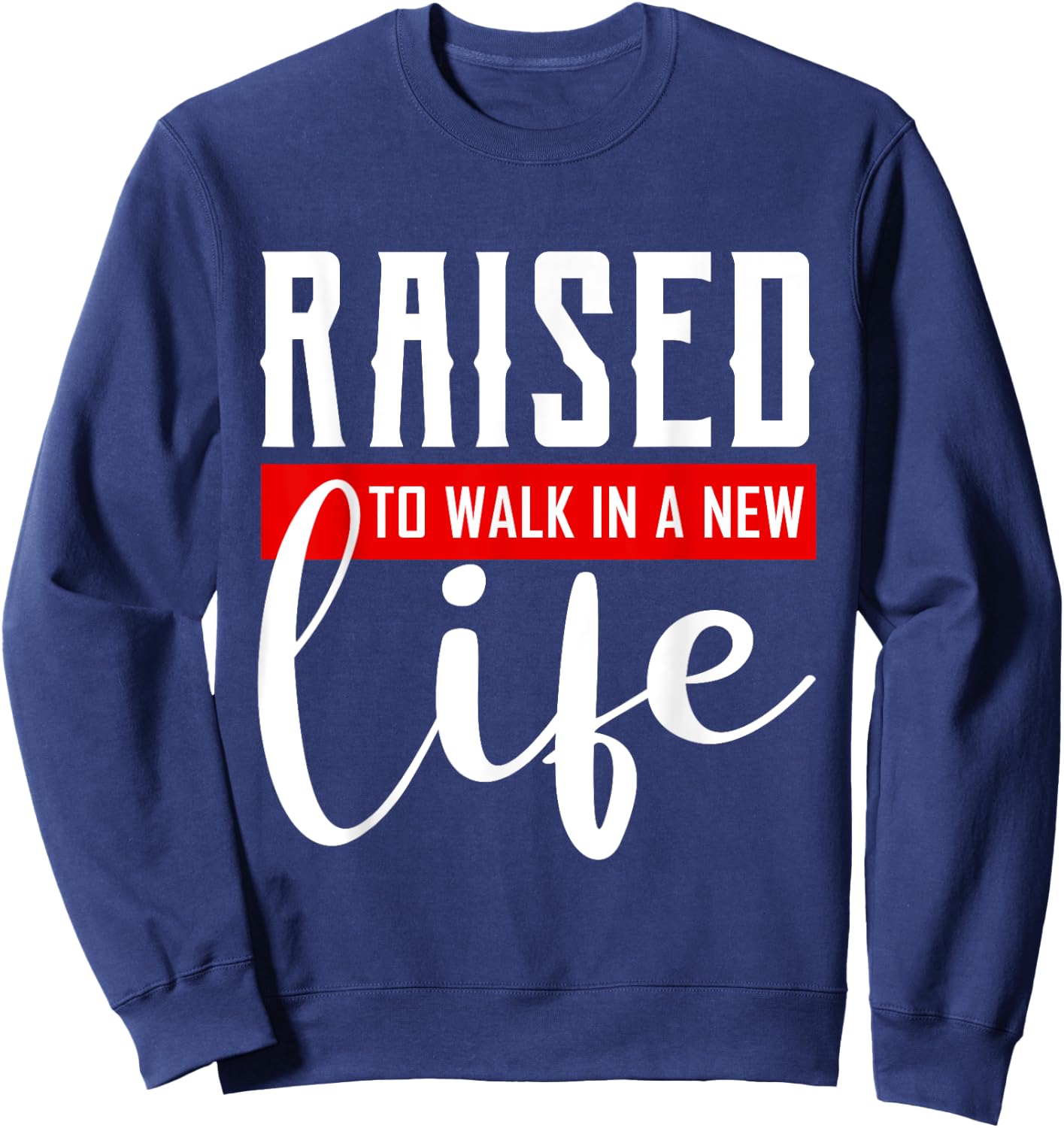 Raised to Walk in a New Life Shirt Baptism Shirt Baptism Sweatshirt - Sweatshirt | Navy