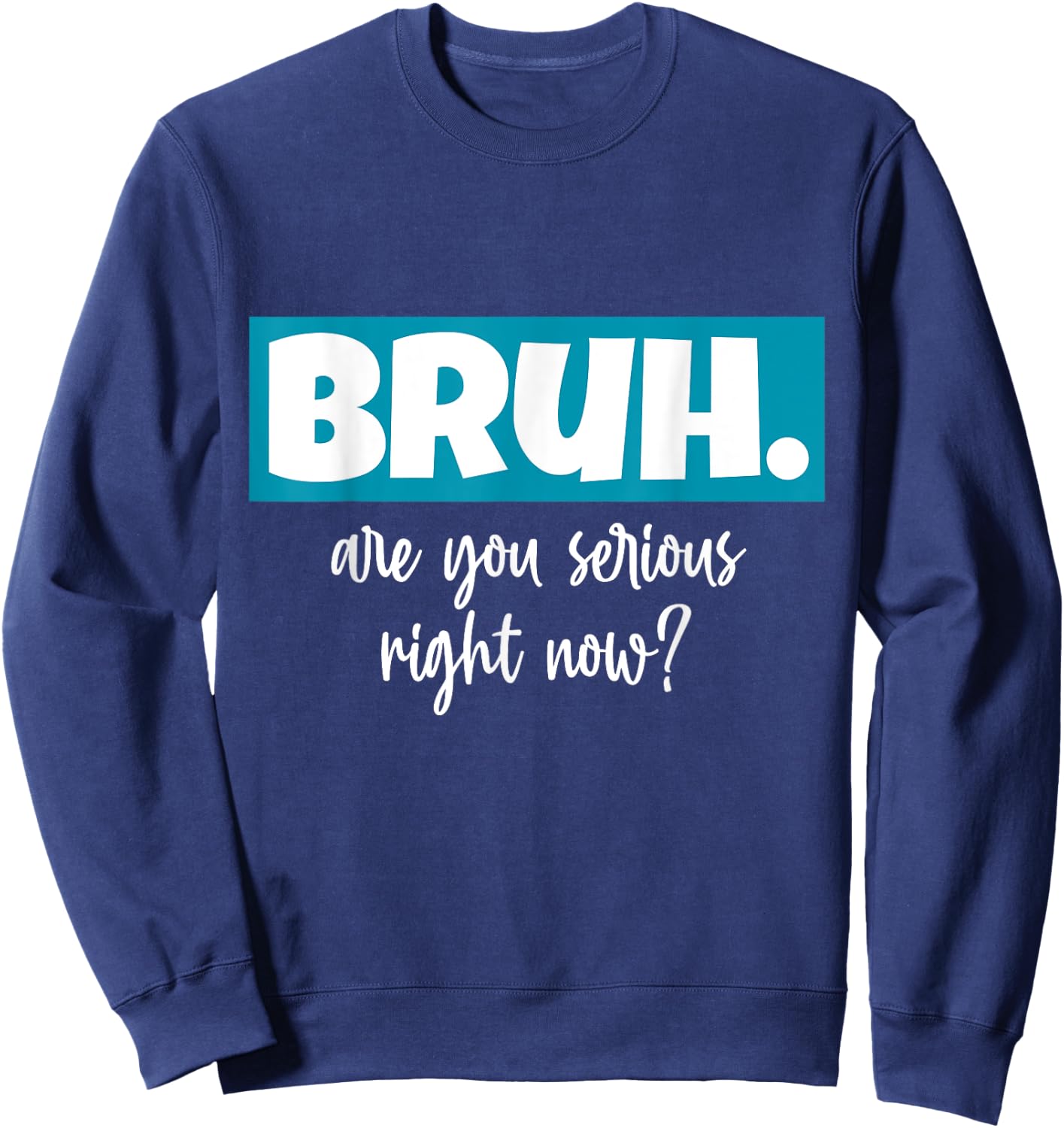 Seriously Bruh U Serious Slang Hip Bruh Hop Minimalist Gifts Sweatshirt - Sweatshirt | Navy
