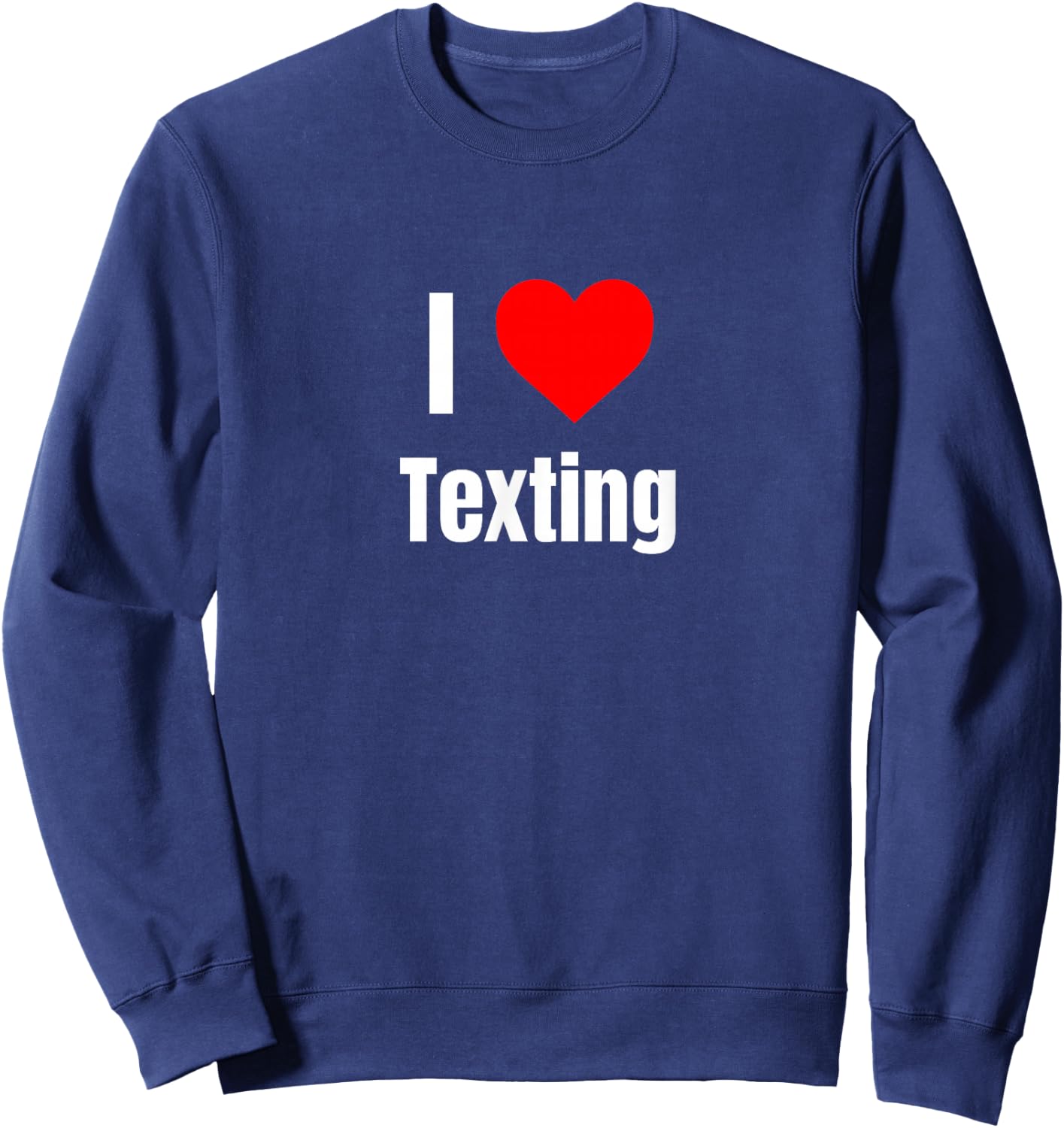 I Love Texting Heart Gifts Women Apparel Clothes Sweatshirt - Sweatshirt | Navy