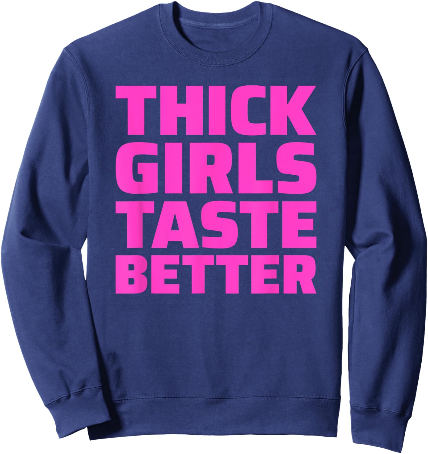 Thick Girls Taste Better Sweatshirt - Sweatshirt | Navy