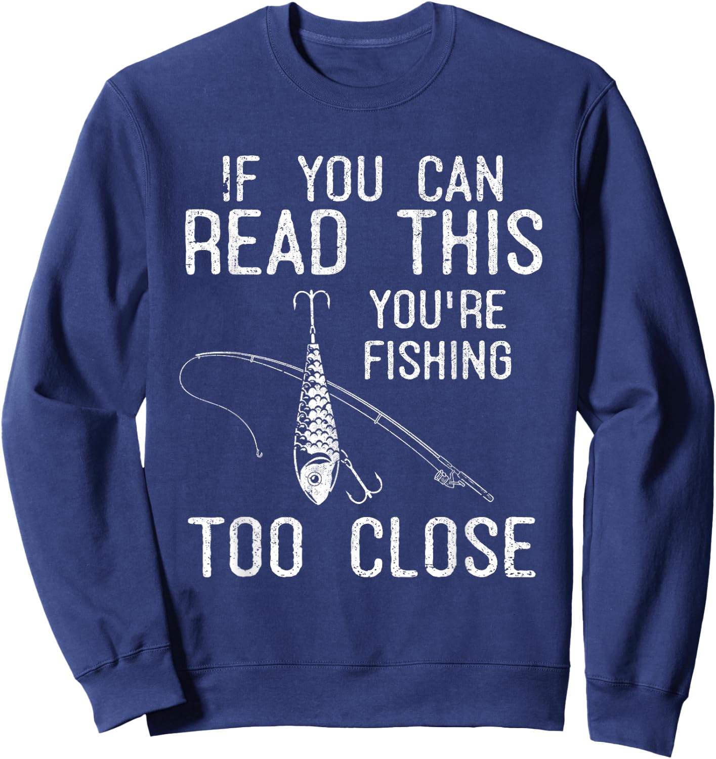 If You Can Read This Youre Fishing Too Close Funny Fishing Sweatshirt - Sweatshirt | Navy