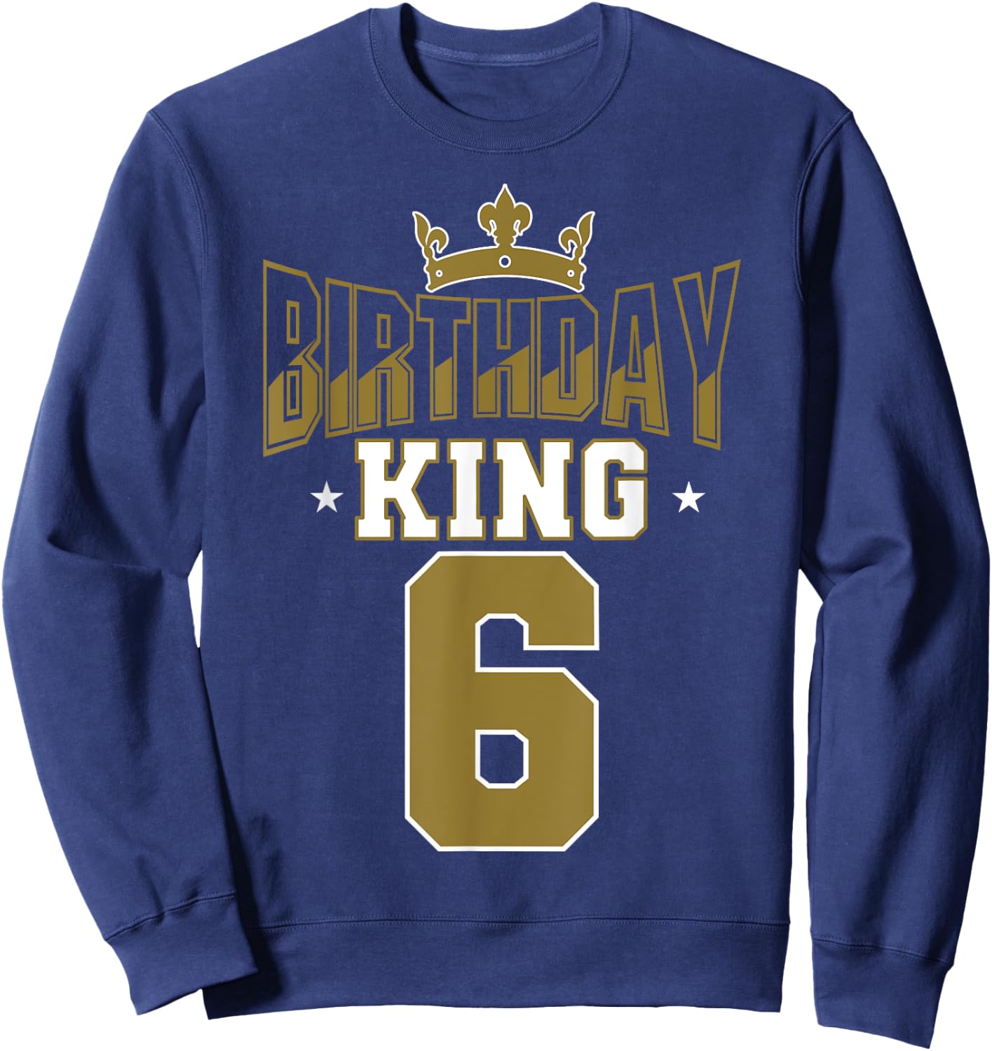 Birthday King 6 Bday Party Celebration 6th Royal Theme Sweatshirt - Sweatshirt | Navy