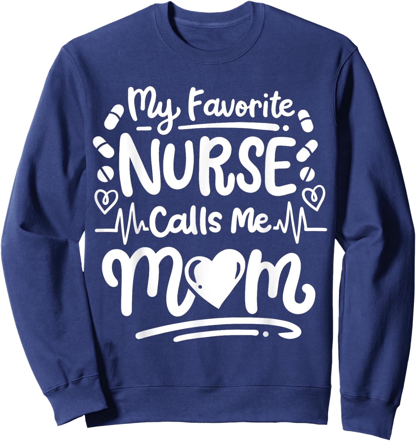 Nurse Nursing RN My Favorite Nurse Calls Me Mom Sweatshirt - Sweatshirt | Navy