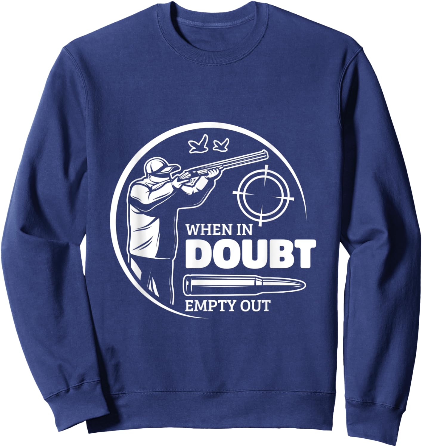 When In Doubt Empty Out Hunter Goose Hunting Sweatshirt - Sweatshirt | Navy