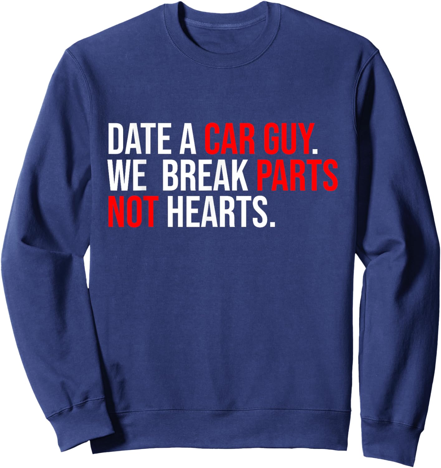 Date A Car Guy We Break Parts Not Hearts Car Lover Mechanic Sweatshirt - Sweatshirt | Navy