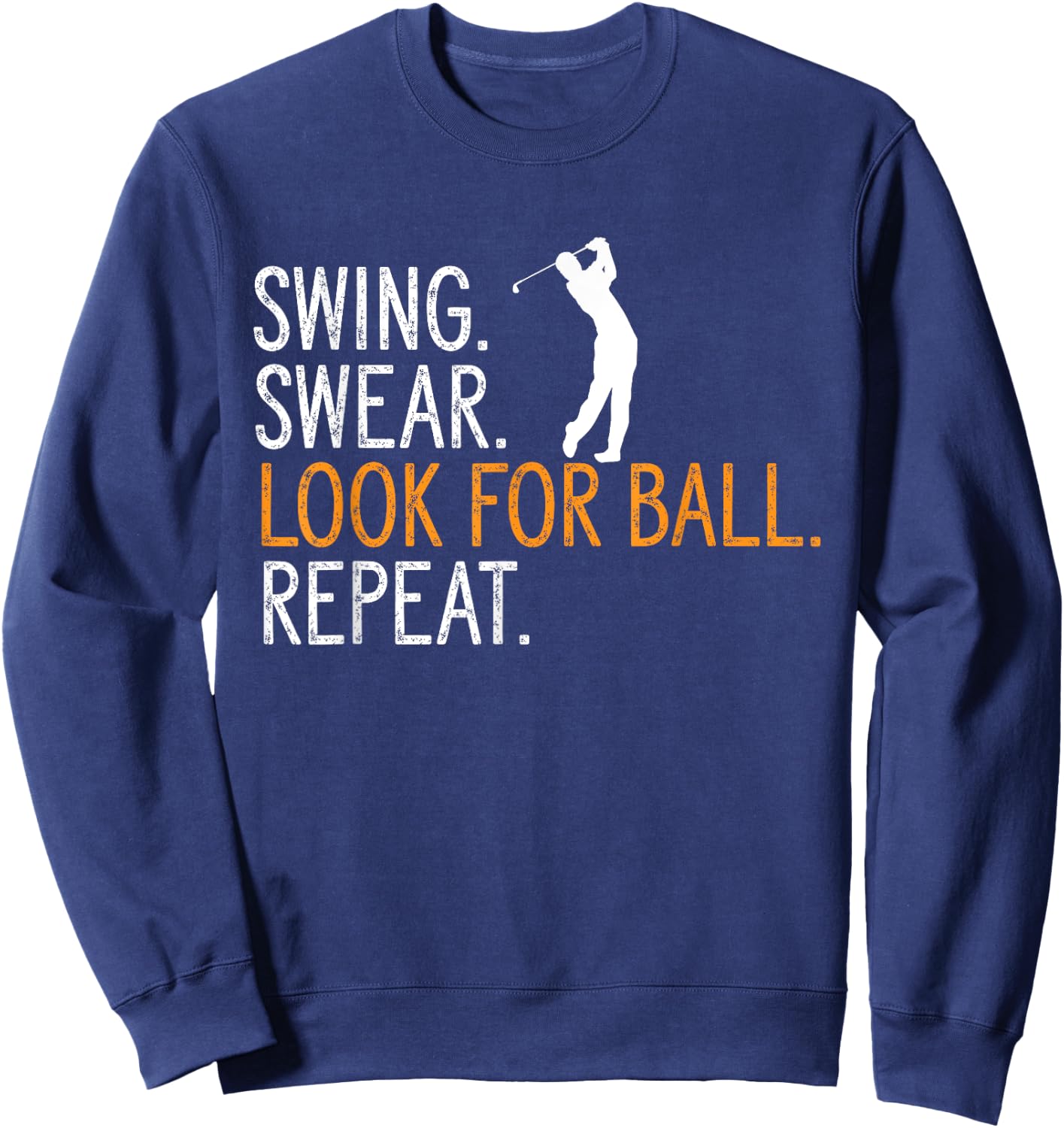 Swing Swear Look For Ball Repeat Golfing Golf Player Sweatshirt - Sweatshirt | Navy