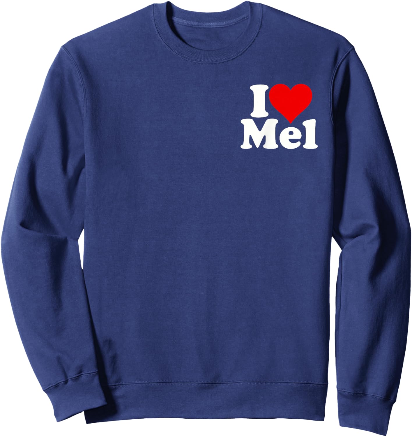 I Love Heart Mel Melvin Melanie Melinda Melissa Melody Sweatshirt - Sweatshirt | Navy