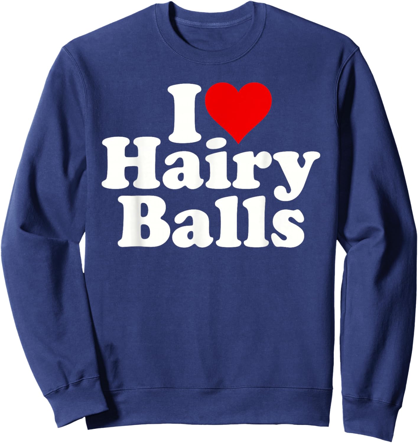 I Love Heart Hairy Balls Sweatshirt - Sweatshirt | Navy