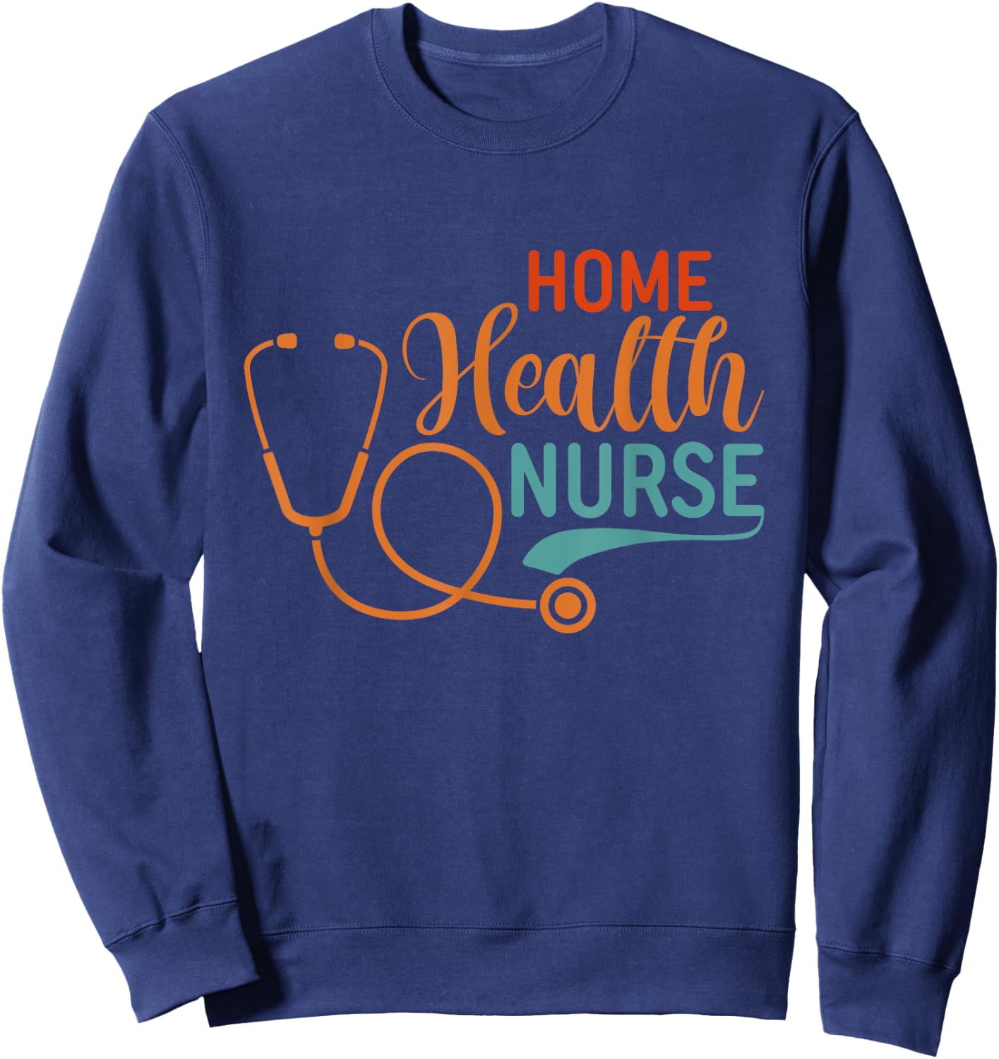 Home Health Nurse Graphic Nurses And Nursing Sweatshirt - Sweatshirt | Navy