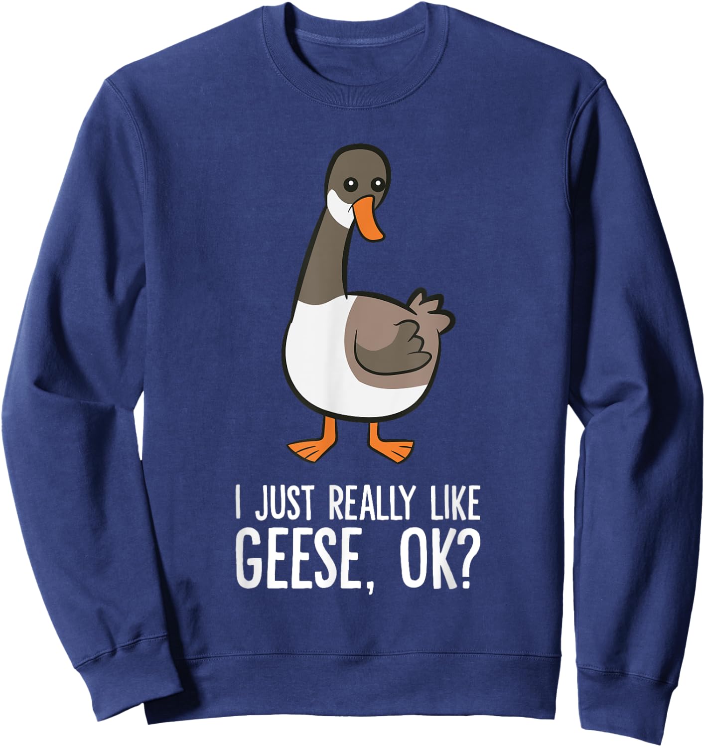 Goose Lover Goose Bird I Just Really Like Geese Sweatshirt - Sweatshirt | Navy