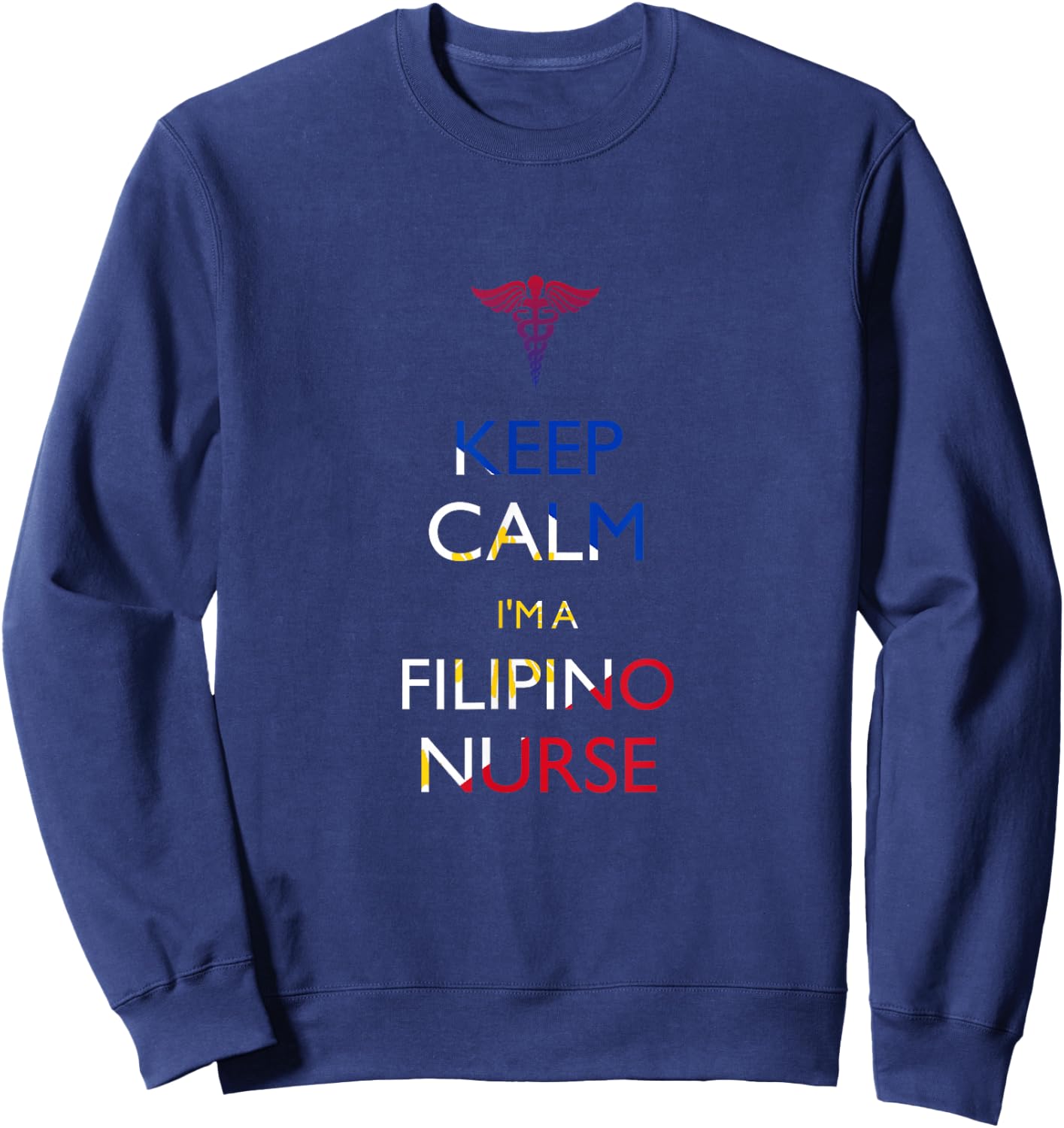 Keep Calm, I'm a Filipino Nurse Sweatshirt - Sweatshirt | Navy