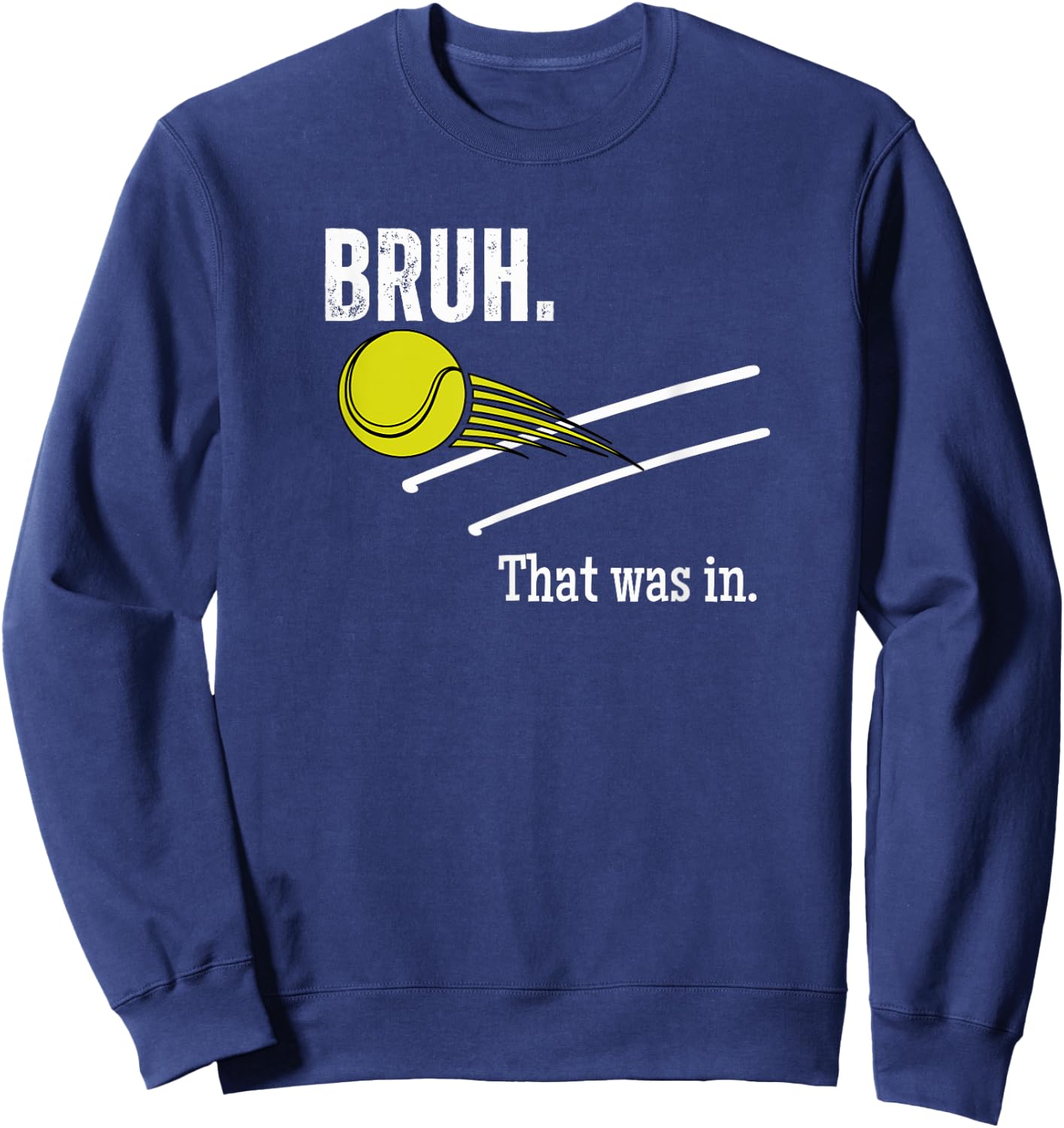 Bruh. That Was In. Funny Tennis Player Banter Cheeky Sayings Sweatshirt - Sweatshirt | Navy