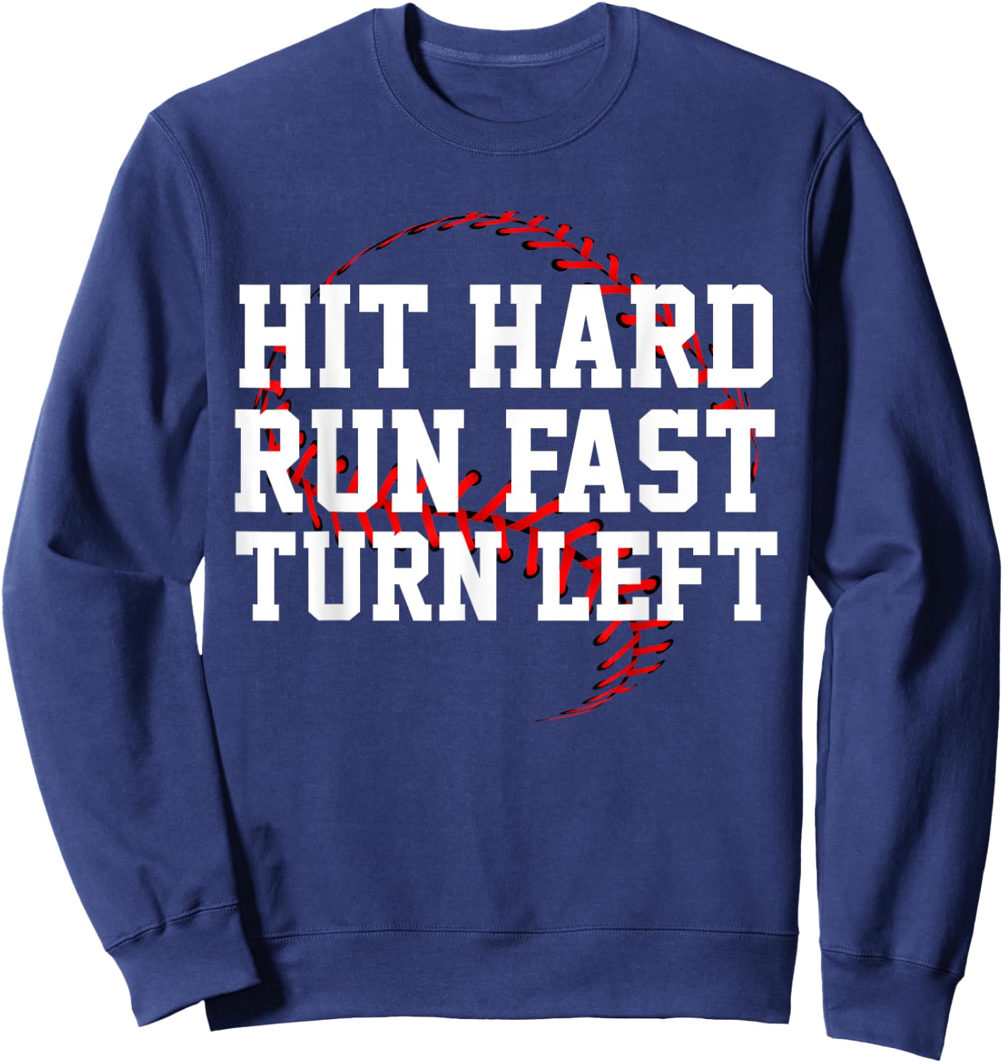 Hit Hard Run Fast Turn Left Funny Baseball Gift Sweatshirt - Sweatshirt | Navy