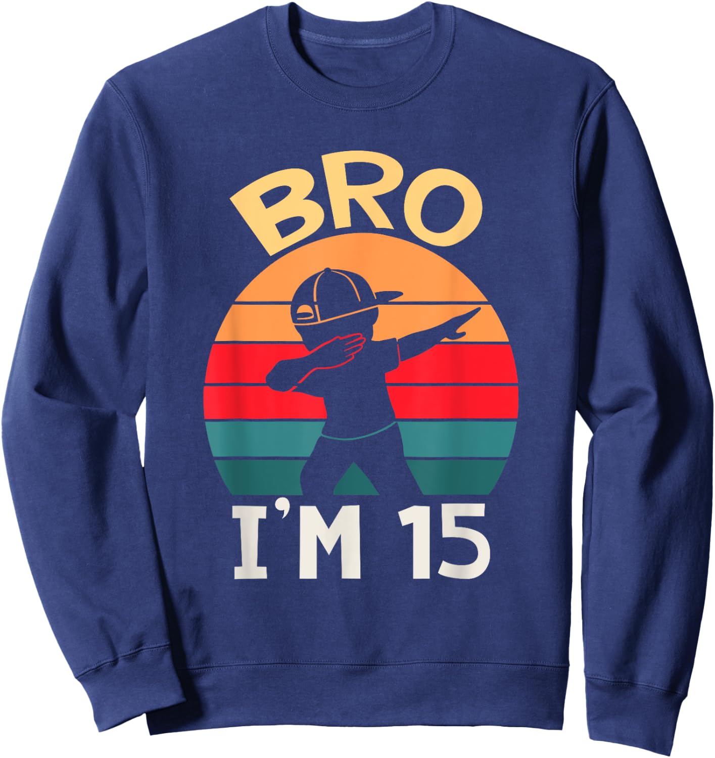 Bro I’m 15 Year Old Fifteen Fifteenth Party 15th Birthday Sweatshirt - Sweatshirt | Navy