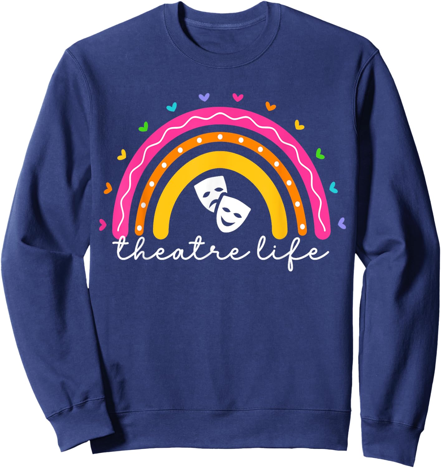 Theatre Life Rainbow Actor Musical Theater Drama Sweatshirt - Sweatshirt | Navy