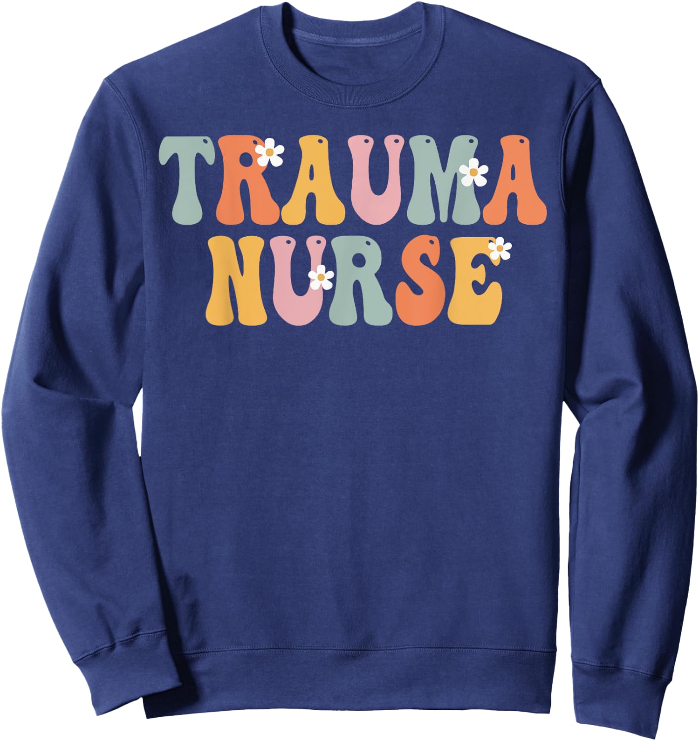 Trauma Nurse Week Groovy Appreciation Day For Work Sweatshirt - Sweatshirt | Navy