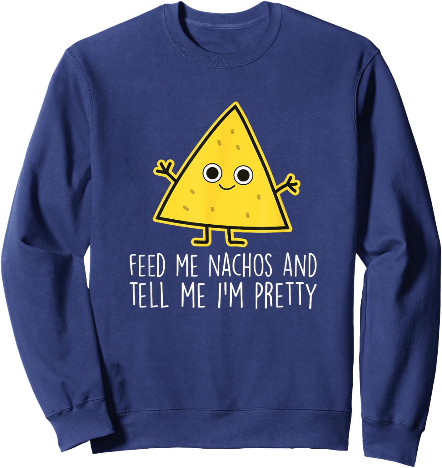 Feed Me Nachos - Nacho Mexico Fast Food Funny Nachos Sweatshirt - Sweatshirt | Navy