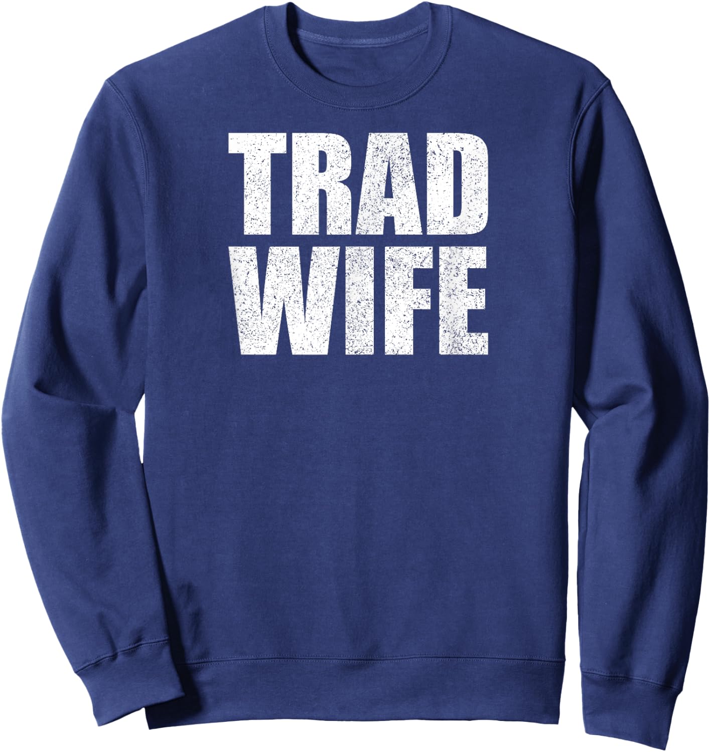 Tradwife Happy Traditional Wife Housewife Trad Wife Sweatshirt - Sweatshirt | Navy