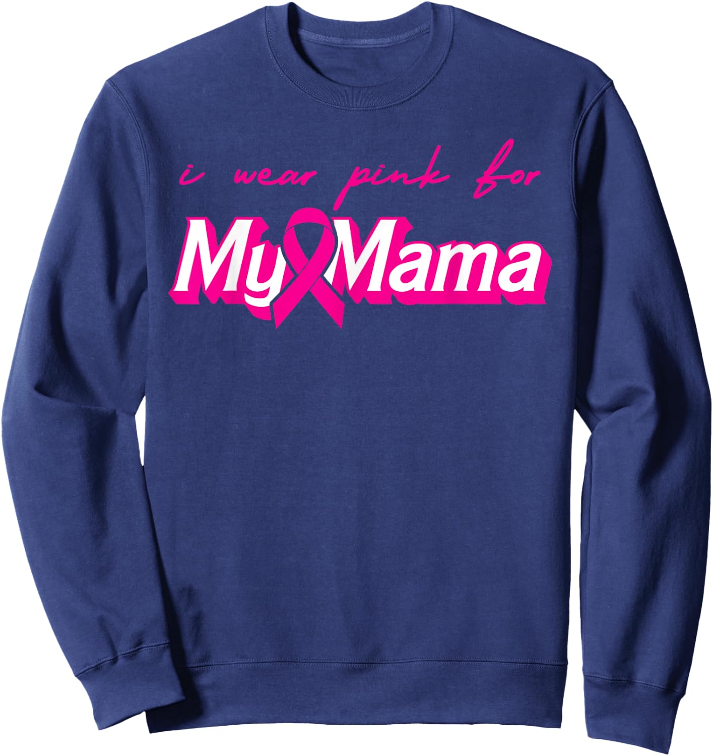 I Wear Pink For My Mama Breast Cancer Support Squads Sweatshirt - Sweatshirt | Navy