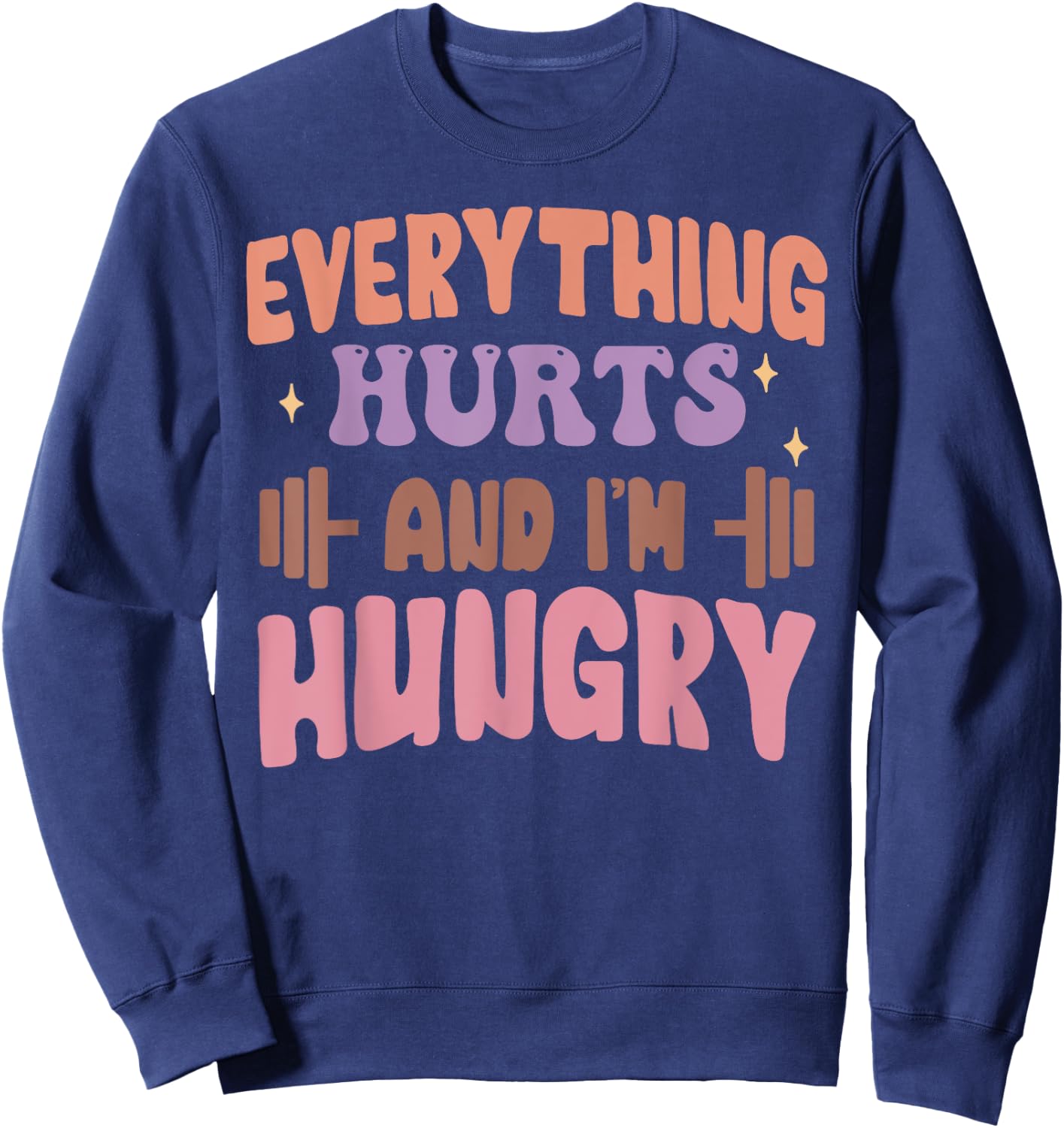 Everything Hurts And I'm Hungry Funny Workout Gym Lover Sweatshirt - Sweatshirt | Navy