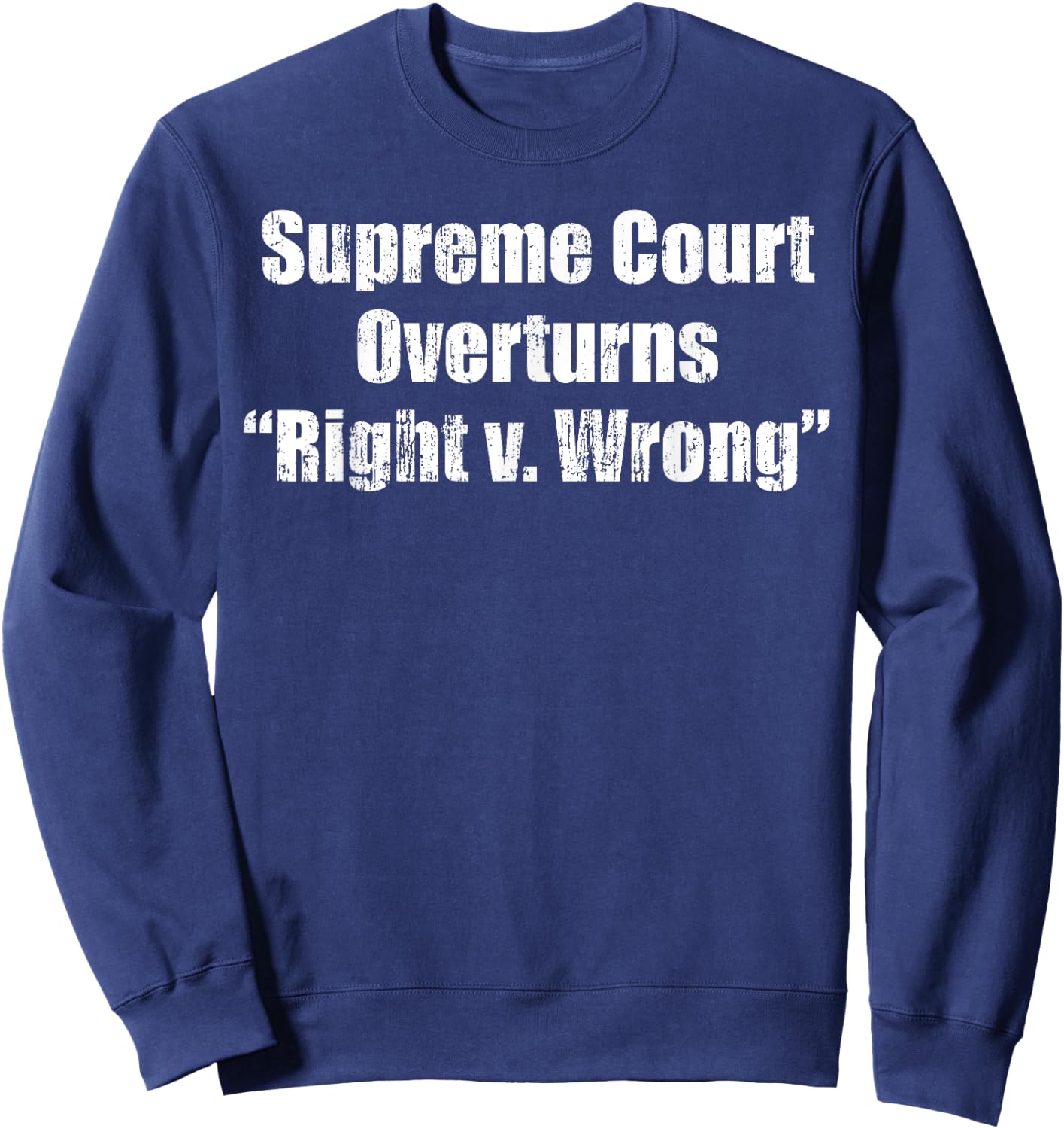 Supreme Court overturns Right v. Wrong Sweatshirt - Sweatshirt | Navy