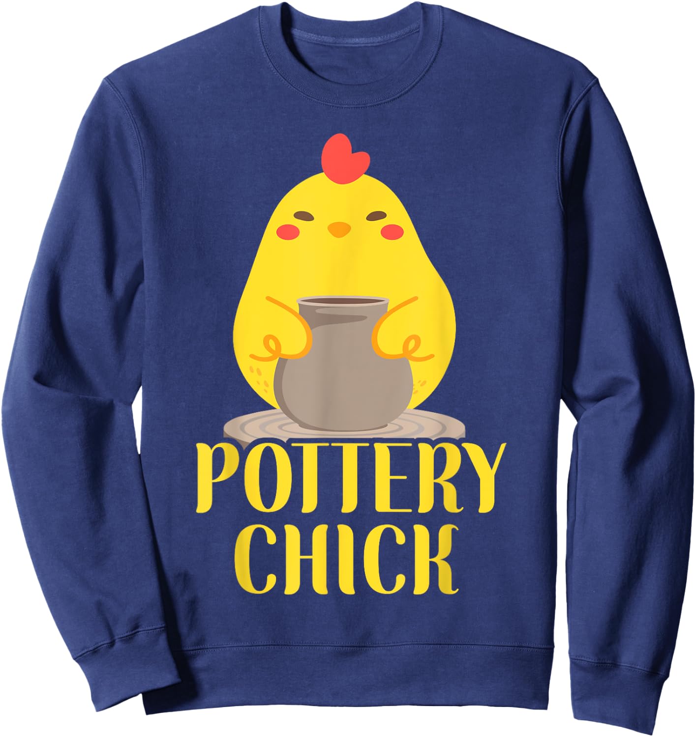 Pottery Ceramics Artist Chicken Girl Pottery Chick Sweatshirt - Sweatshirt | Navy