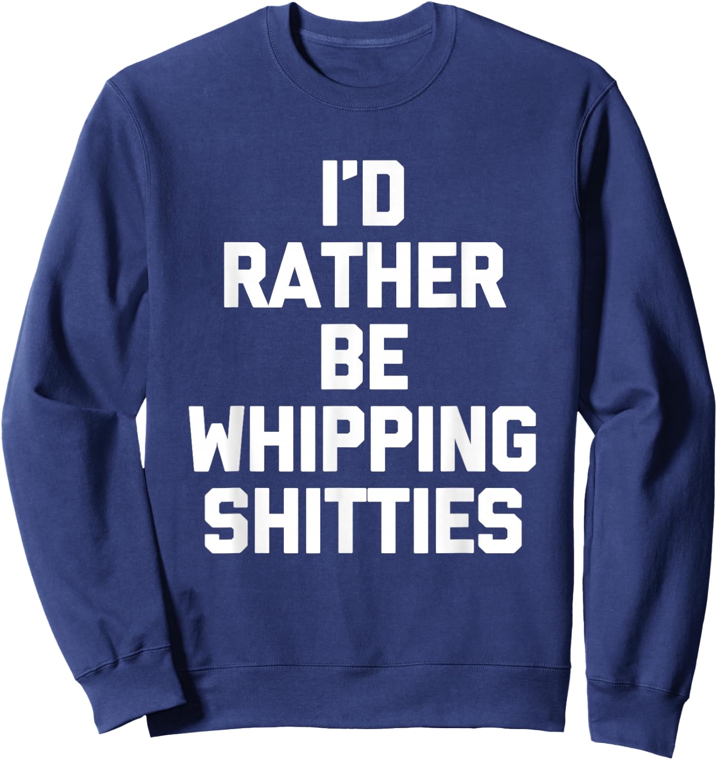 I'd Rather Be Whipping Shitties - Minnesotan Funny Minnesota Sweatshirt - Sweatshirt | Navy