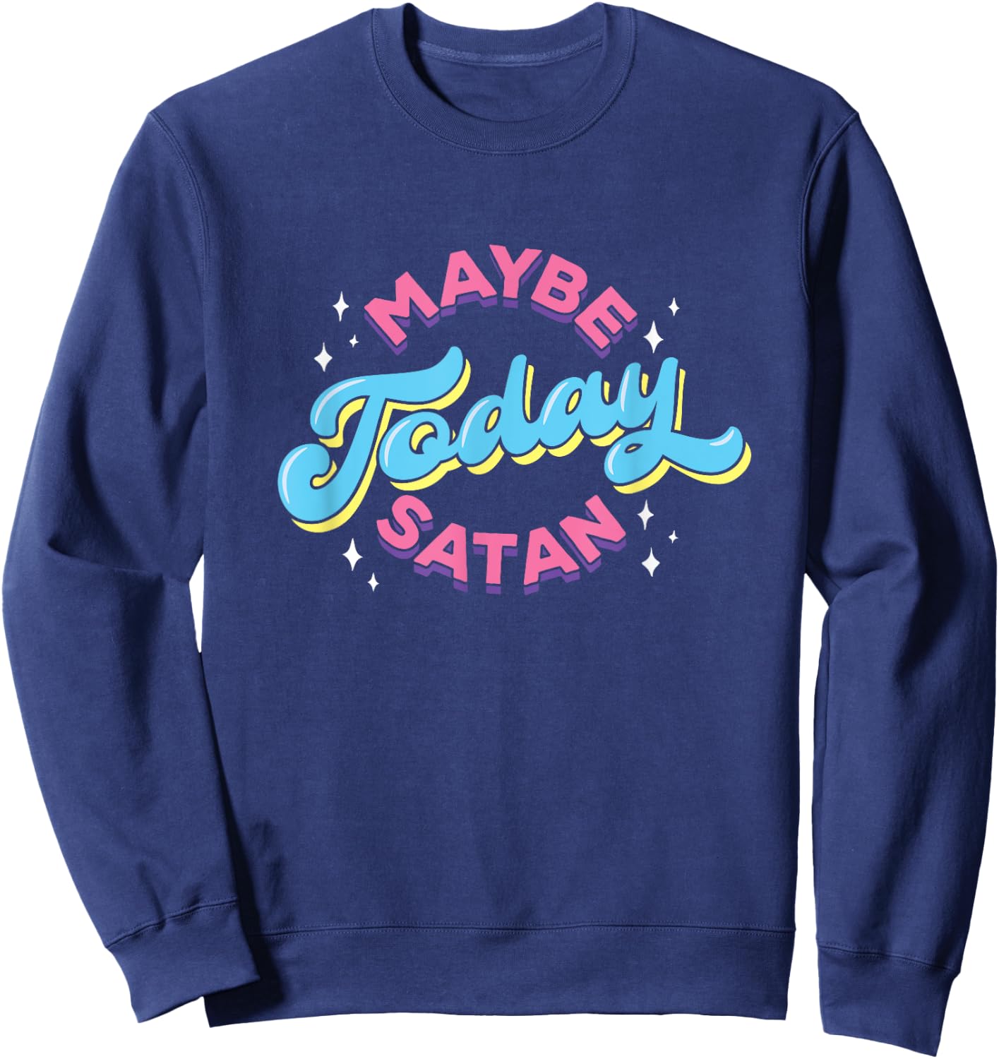 Maybe Today Satan Funny Ironic Devil Non Religious Sweatshirt - Sweatshirt | Navy