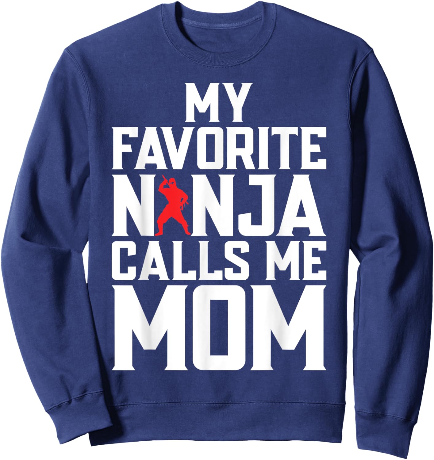 My favorite Ninja calls me Mom Ninja Mom Sweatshirt - Sweatshirt | Navy