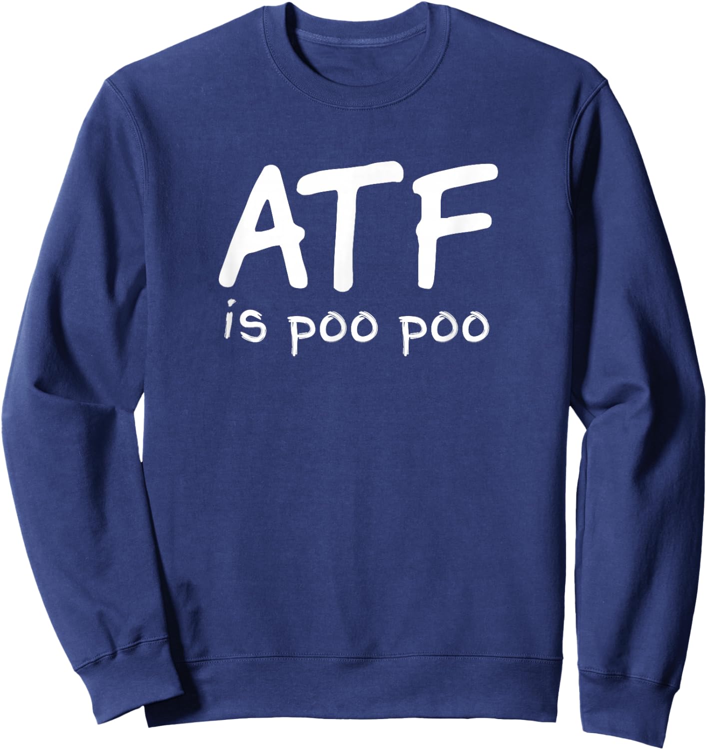 ATF is Poo Poo Sweatshirt - Sweatshirt | Navy