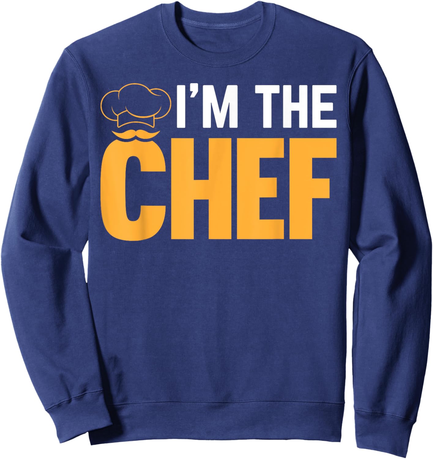 Cooking Cook Funny Cooking Chef - I'm The Chef Sweatshirt - Sweatshirt | Navy