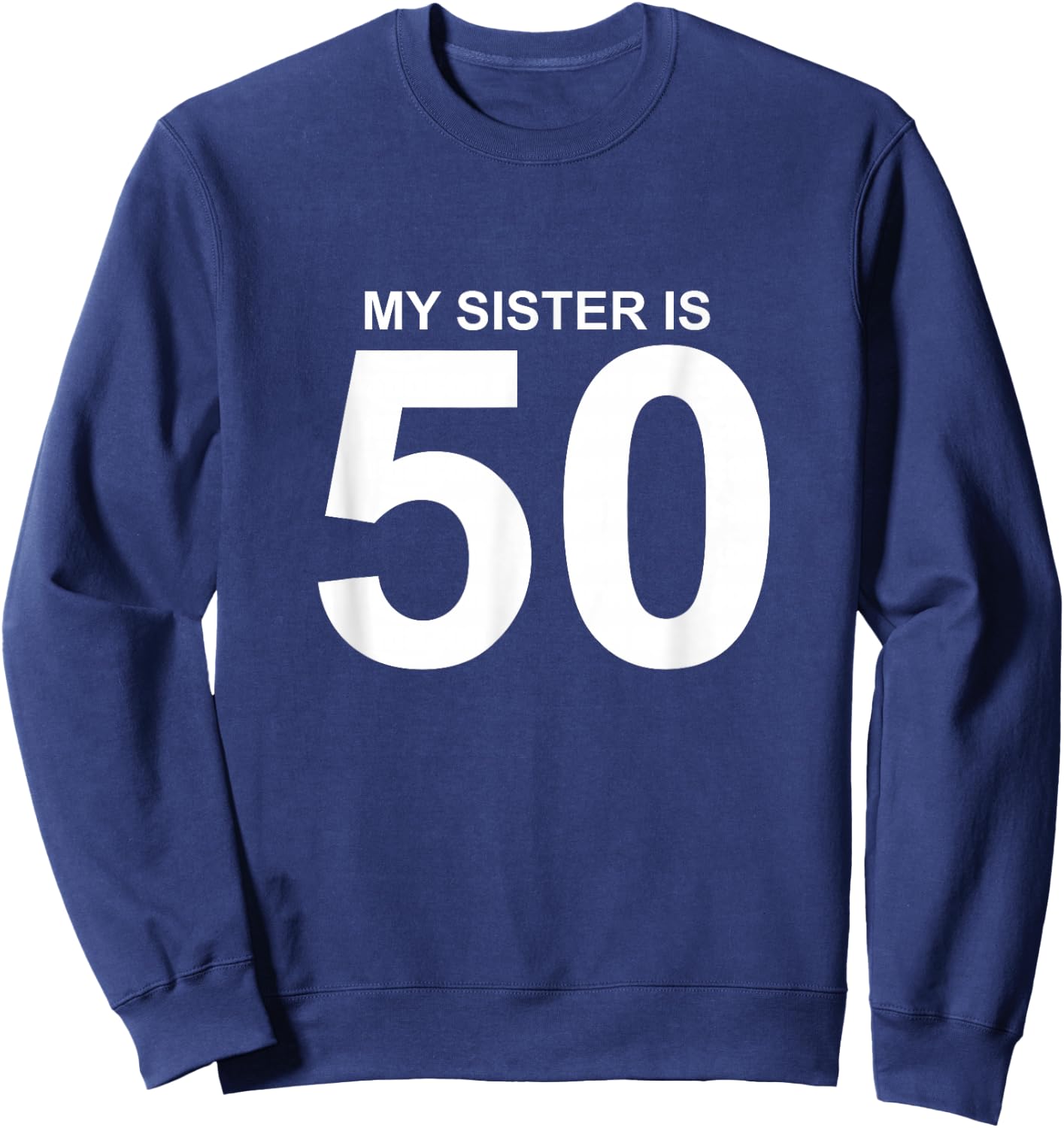 My Sister is 50 Sweatshirt - Sweatshirt | Navy