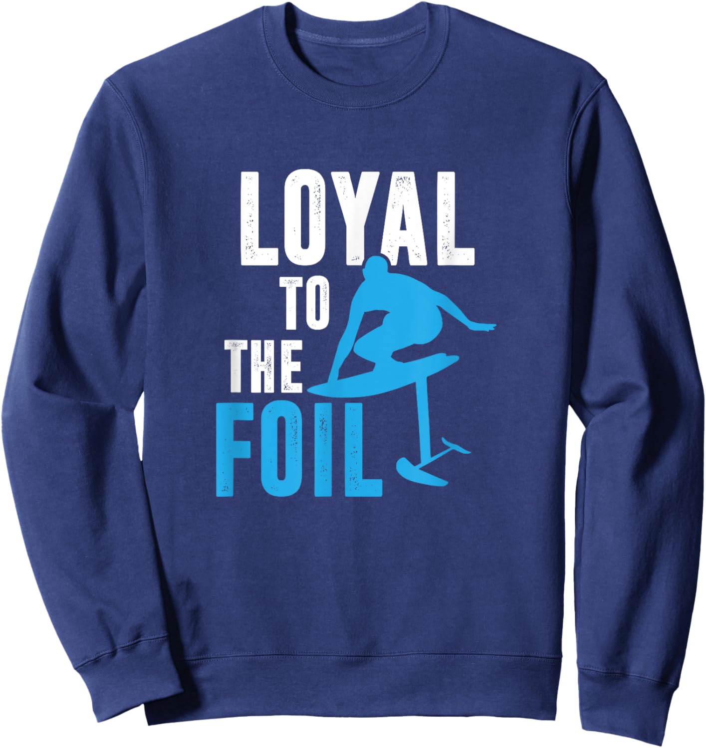 Loyal To The Foil, Foil Board Hydrofoil Surfing Sweatshirt - Sweatshirt | Navy