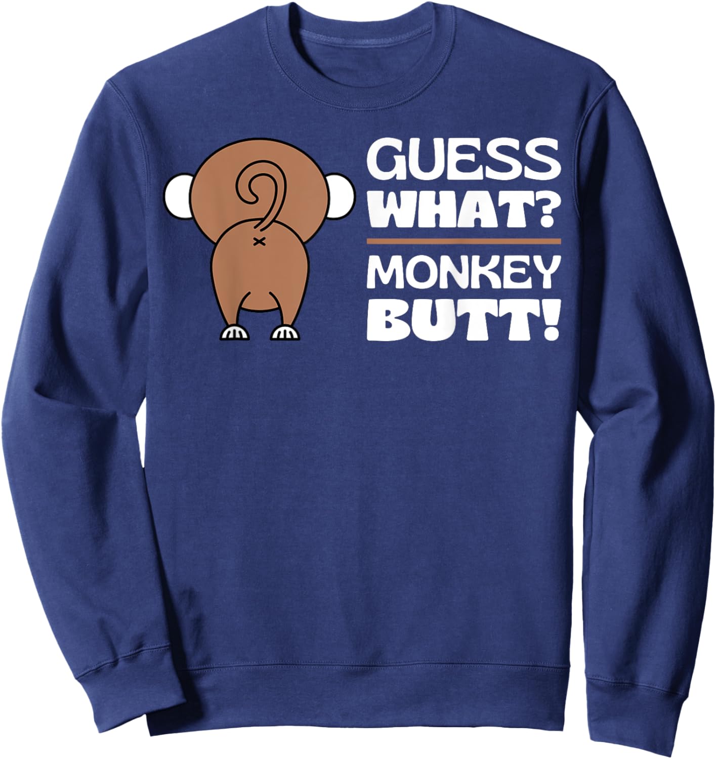 Fun Monkey Lover Gifts Themed Monkeys Quotes Humor: Guess What? Monkey Butt Adult - Black, Small Sweatshirt - Sweatshirt | Navy