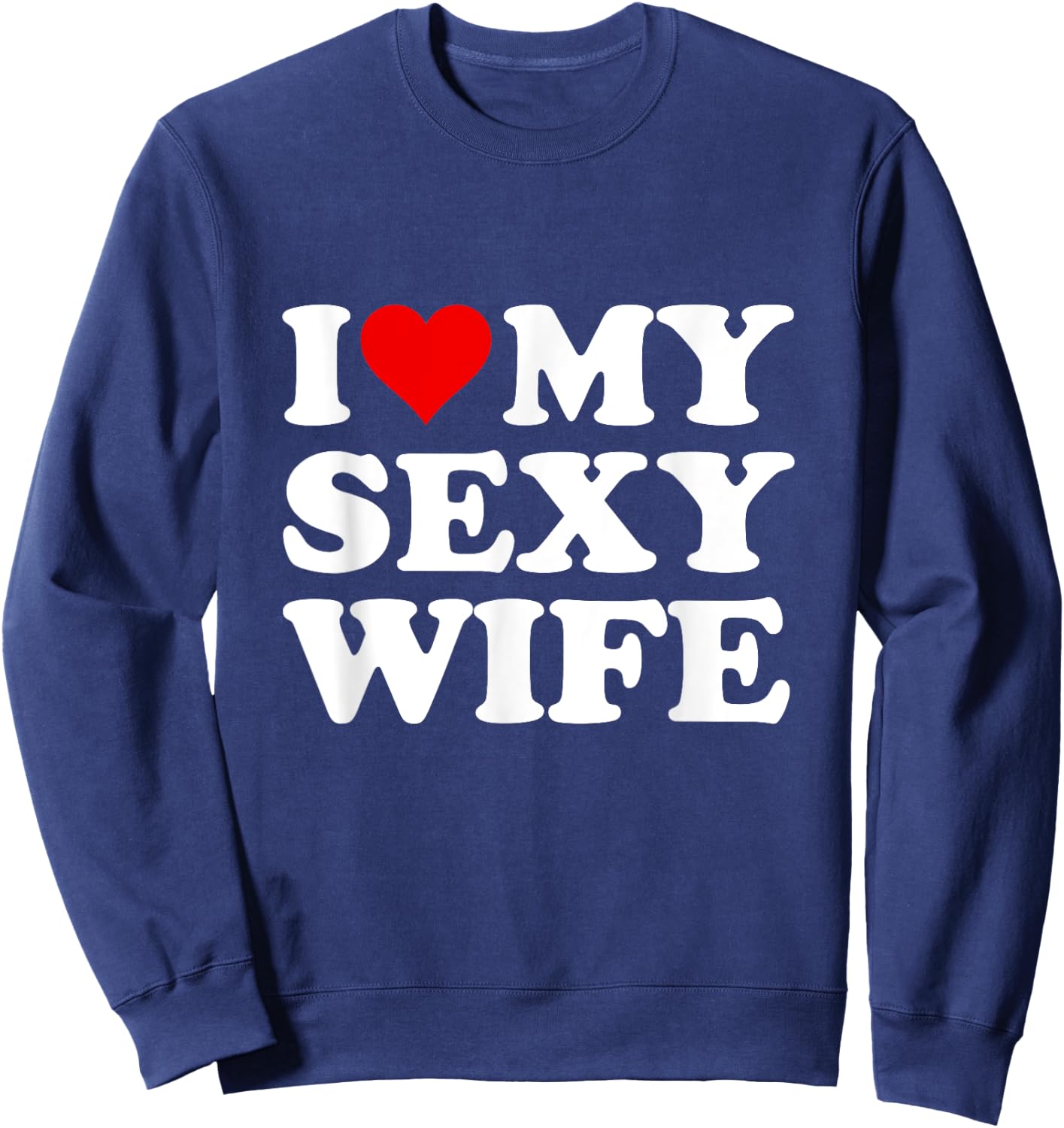Red Heart I Love My Sexy Wife Sweatshirt - Sweatshirt | Navy
