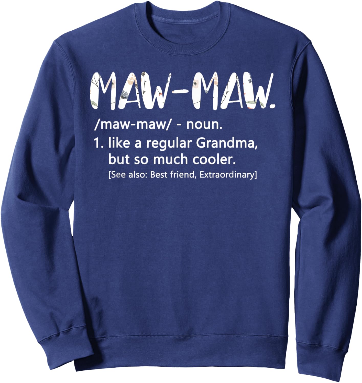 Maw-Maw Shirts Mothers Day idea Grandma Maw-Maw Sweatshirt - Sweatshirt | Navy