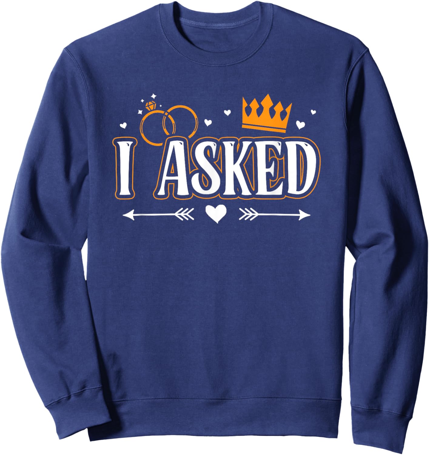 I Asked I Said Yes Engagement Reveal Announcement Matching Sweatshirt - Sweatshirt | Navy