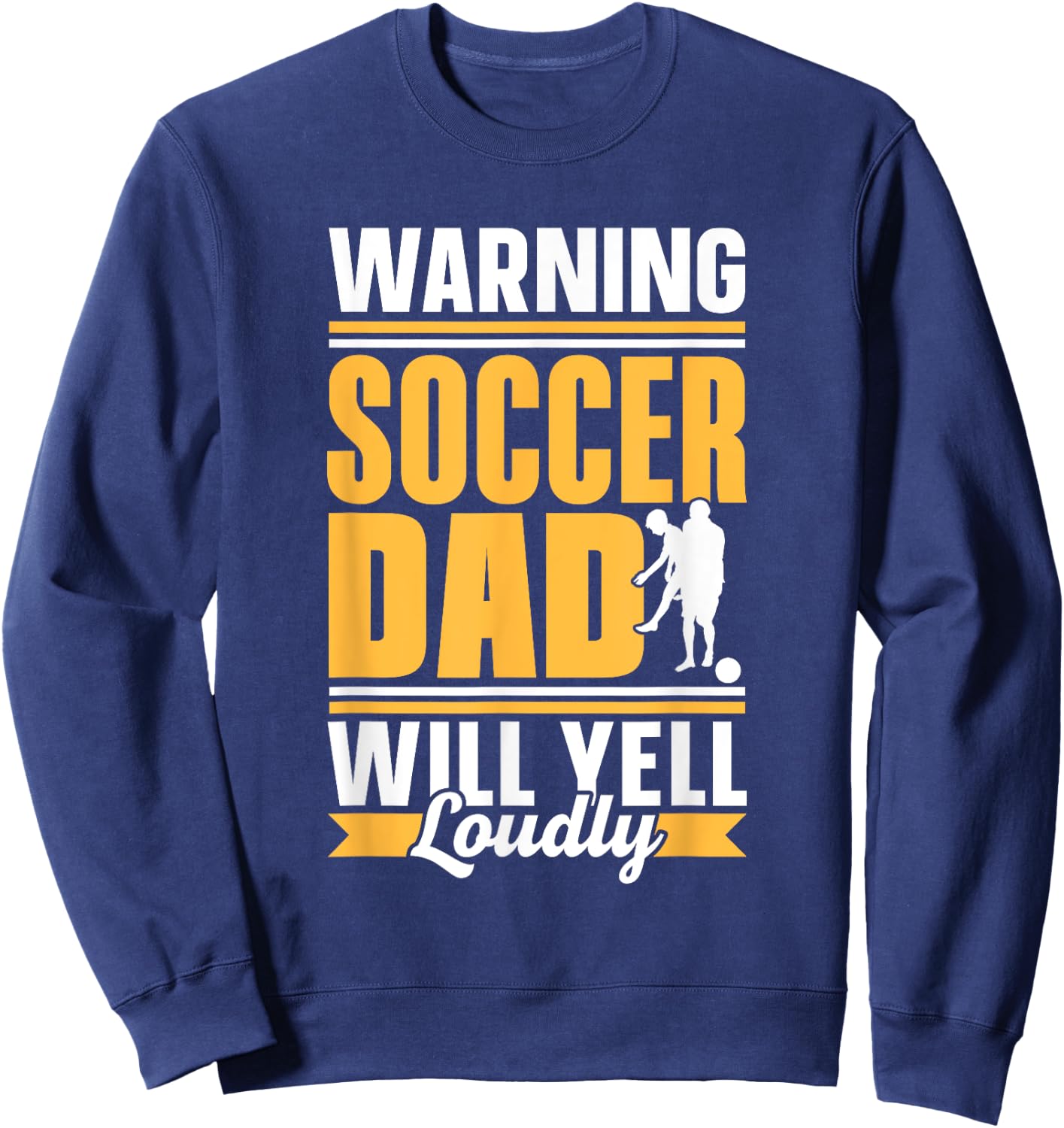 Warning Soccer Dad Will Yell Loudly Player Father Daddy Papa Sweatshirt - Sweatshirt | Navy