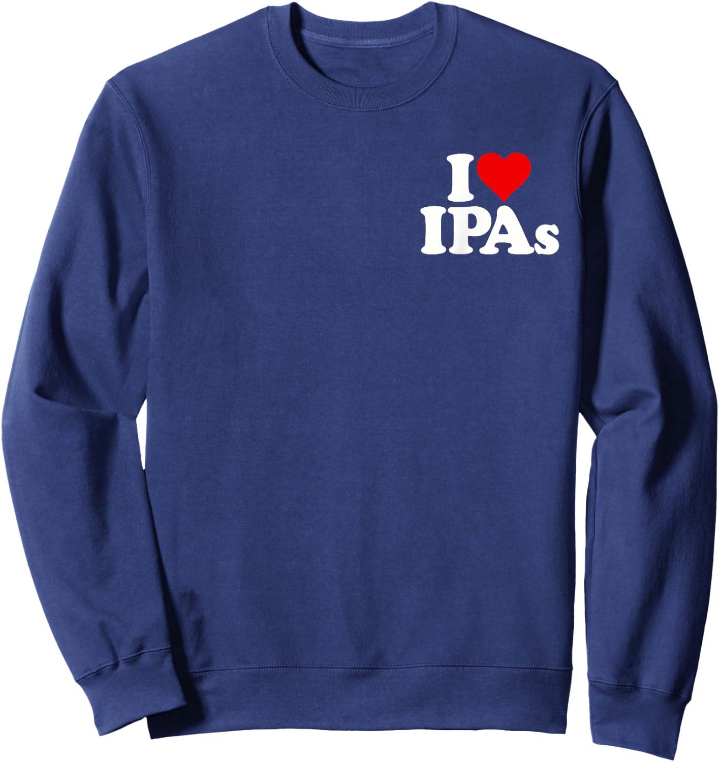I Love Heart Ipas Beer Indian Pale Ale Sweatshirt - Sweatshirt | Navy