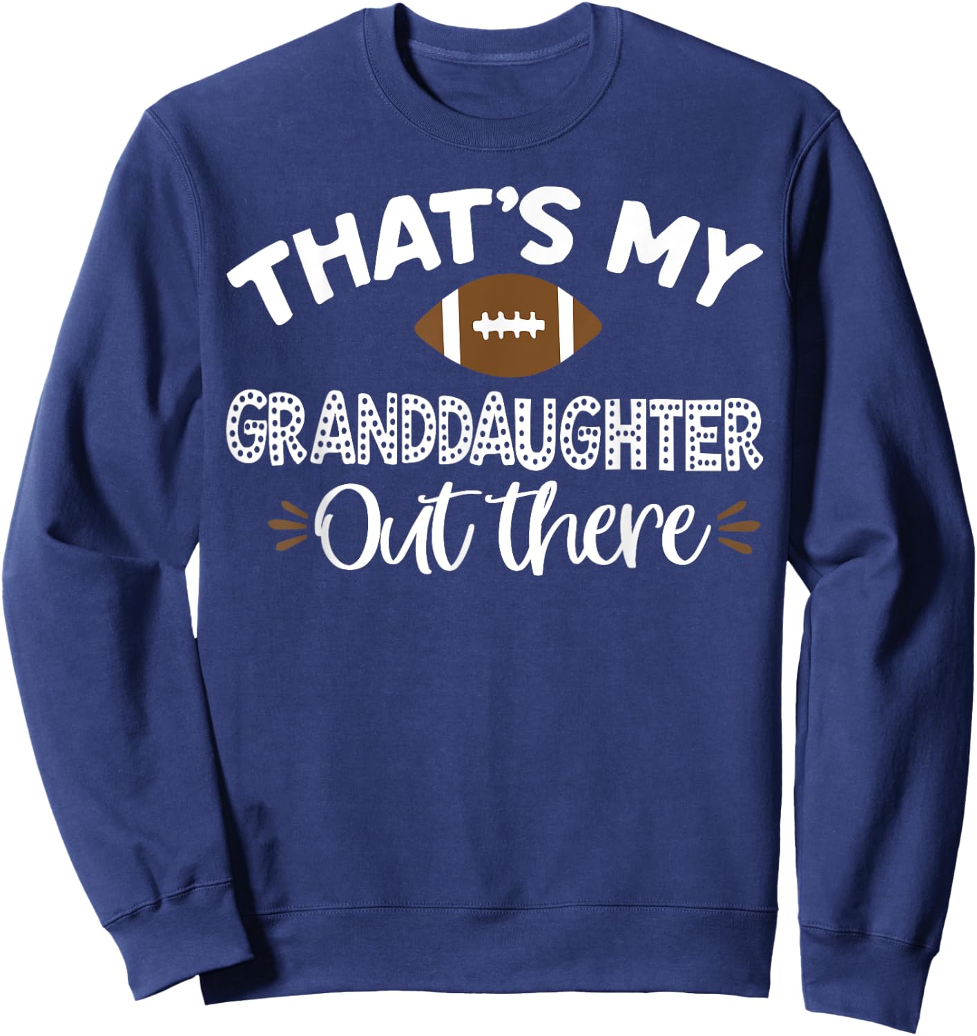 That's My Granddaughter Out There Football Funny Grandma Sweatshirt - Sweatshirt | Navy